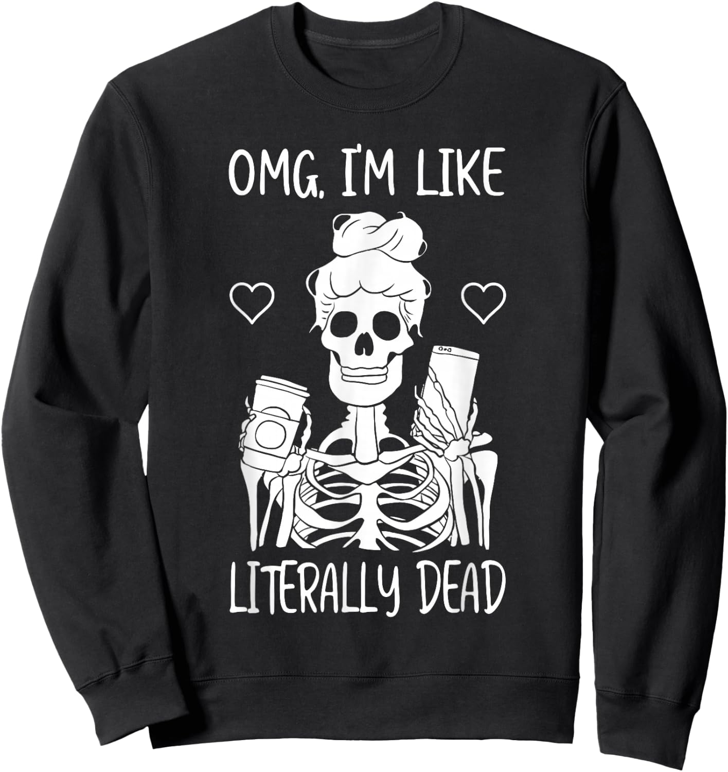 Skeleton Drinking Coffee OMG I'm Like Literally Dead Sweatshirt - Sweatshirt | Black