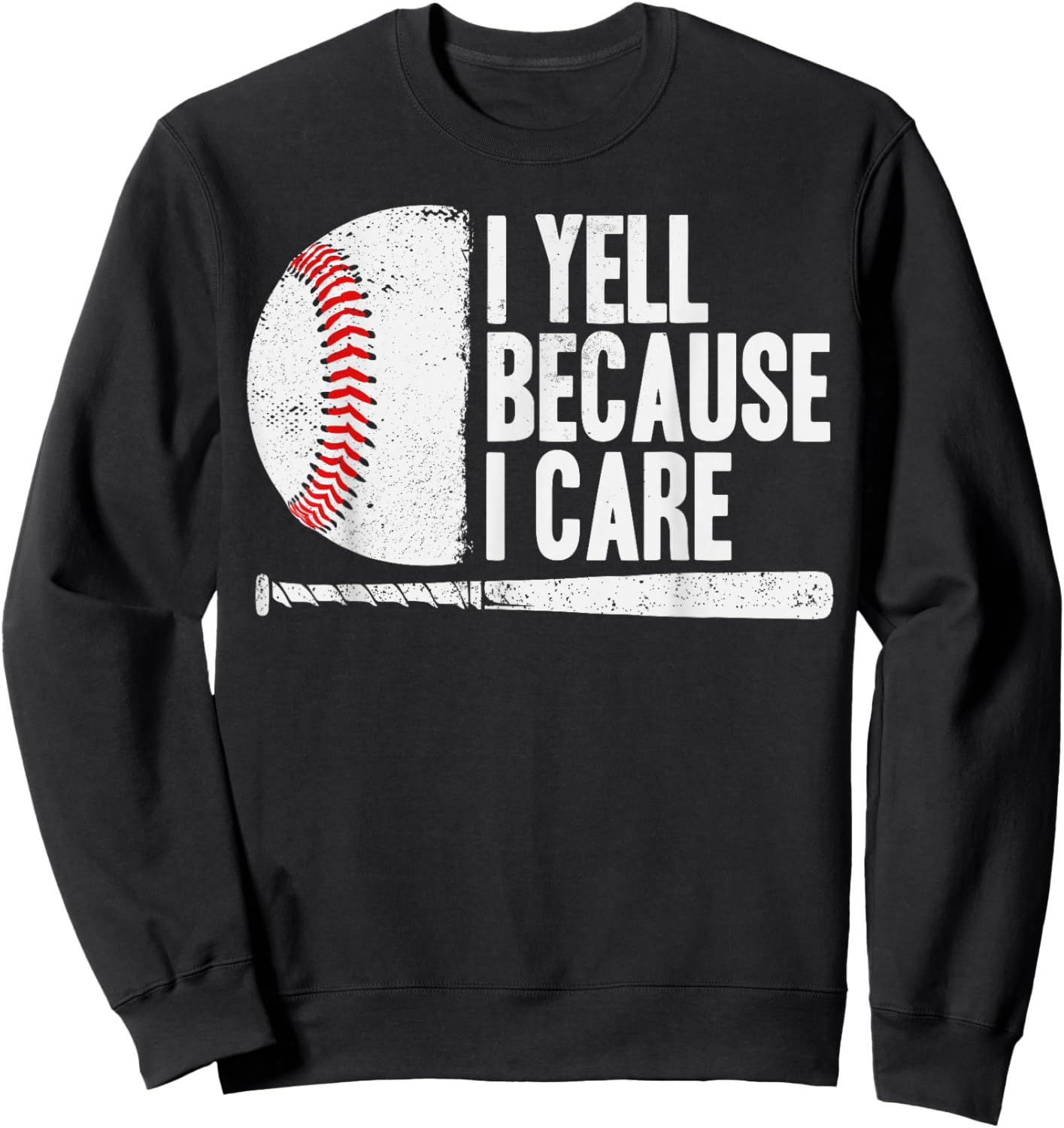 Funny Baseball Fan Humor I Yell Because I Care Baseball Dads Sweatshirt - Sweatshirt | Black