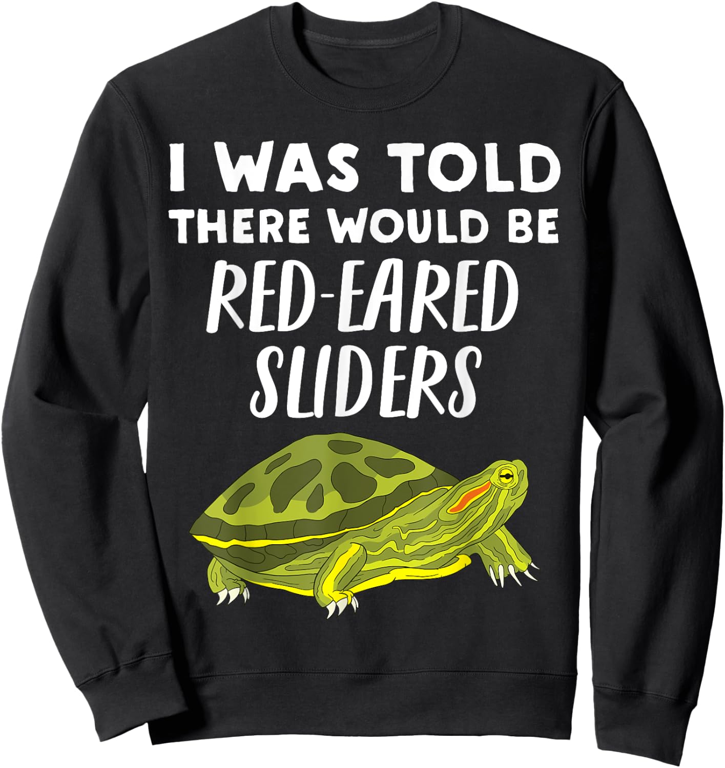 I Was Told There would be Red-Eared Sliders - Slider Turtle Sweatshirt - Sweatshirt | Black