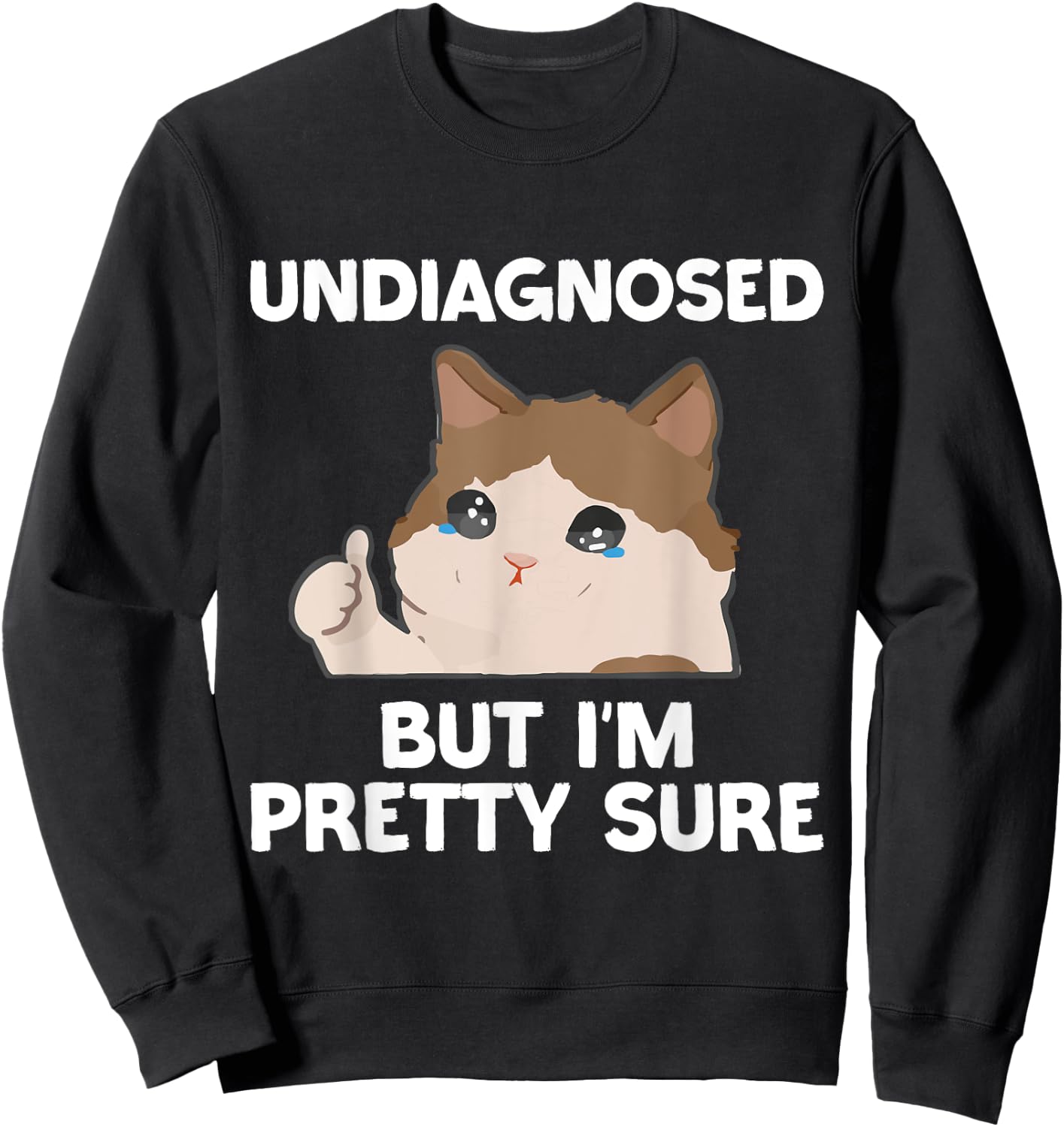 Undiagnosed But I'm Pretty Sure funny cat meme Men Women Sweatshirt - Sweatshirt | Black