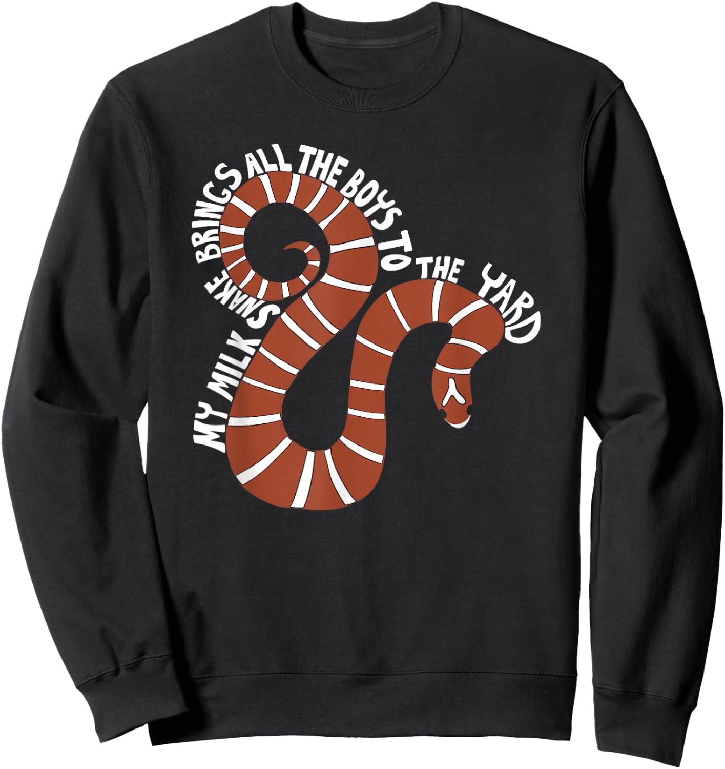 My Milk Snake Brings All the Boys to the Yard Funny Graphic Sweatshirt - Sweatshirt | Black