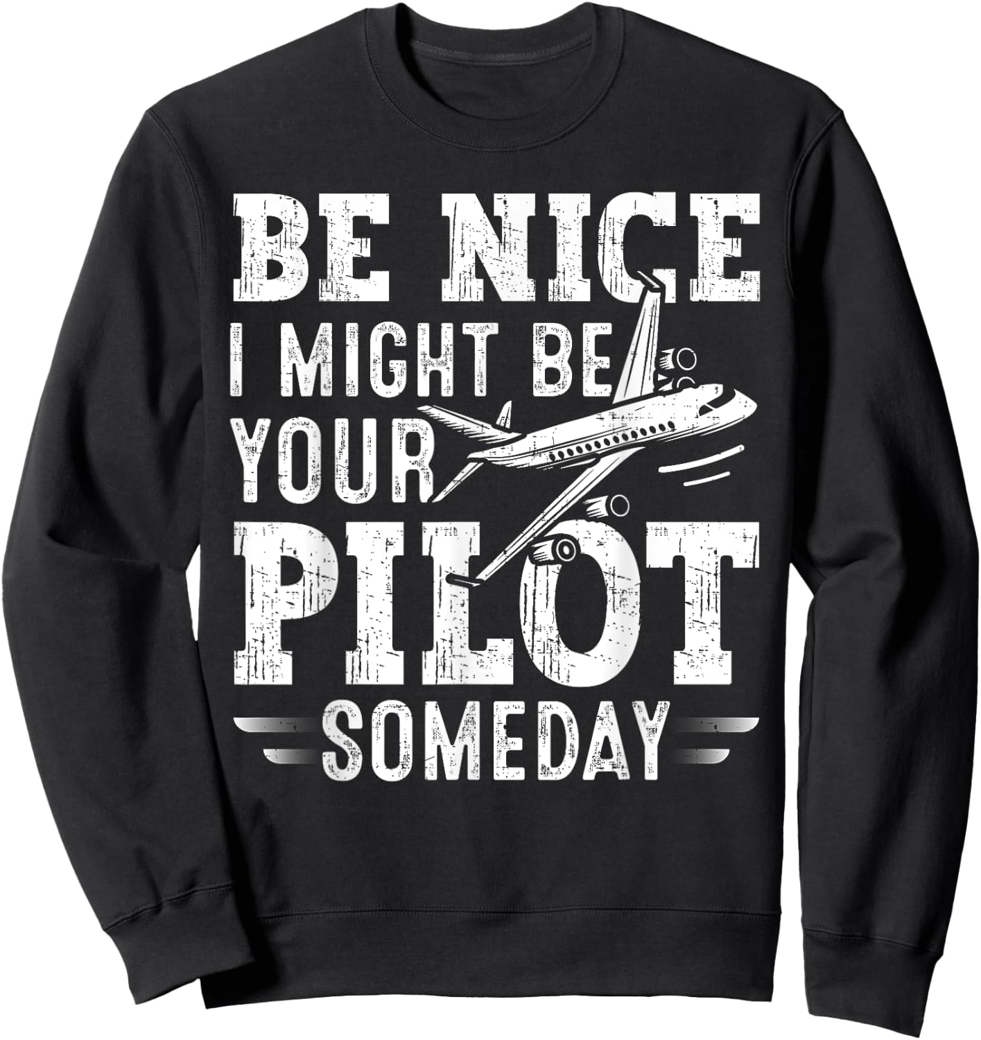 Be Nice I Might Be Your Pilot Someday Aviation Aircraft Sweatshirt - Sweatshirt | Black