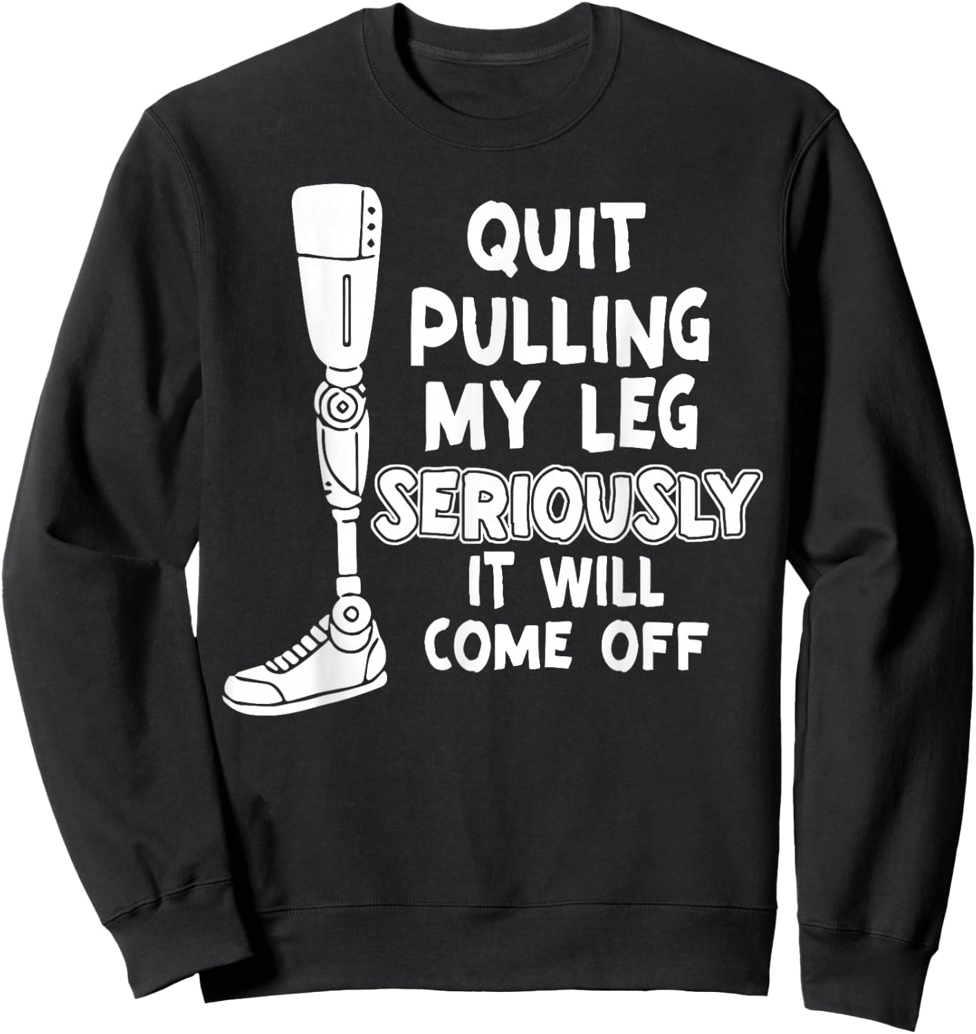 Quit Pulling My Leg Seriously It Will Come Off Sweatshirt - Sweatshirt | Black