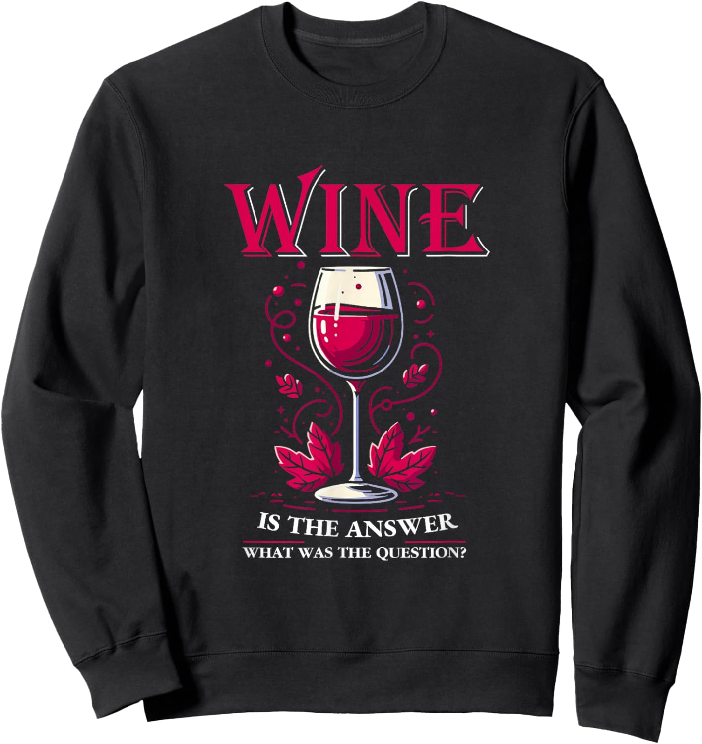 Wine Is The Answer Wine Tasting Wine Taster Drinking Lover Sweatshirt - Sweatshirt | Black