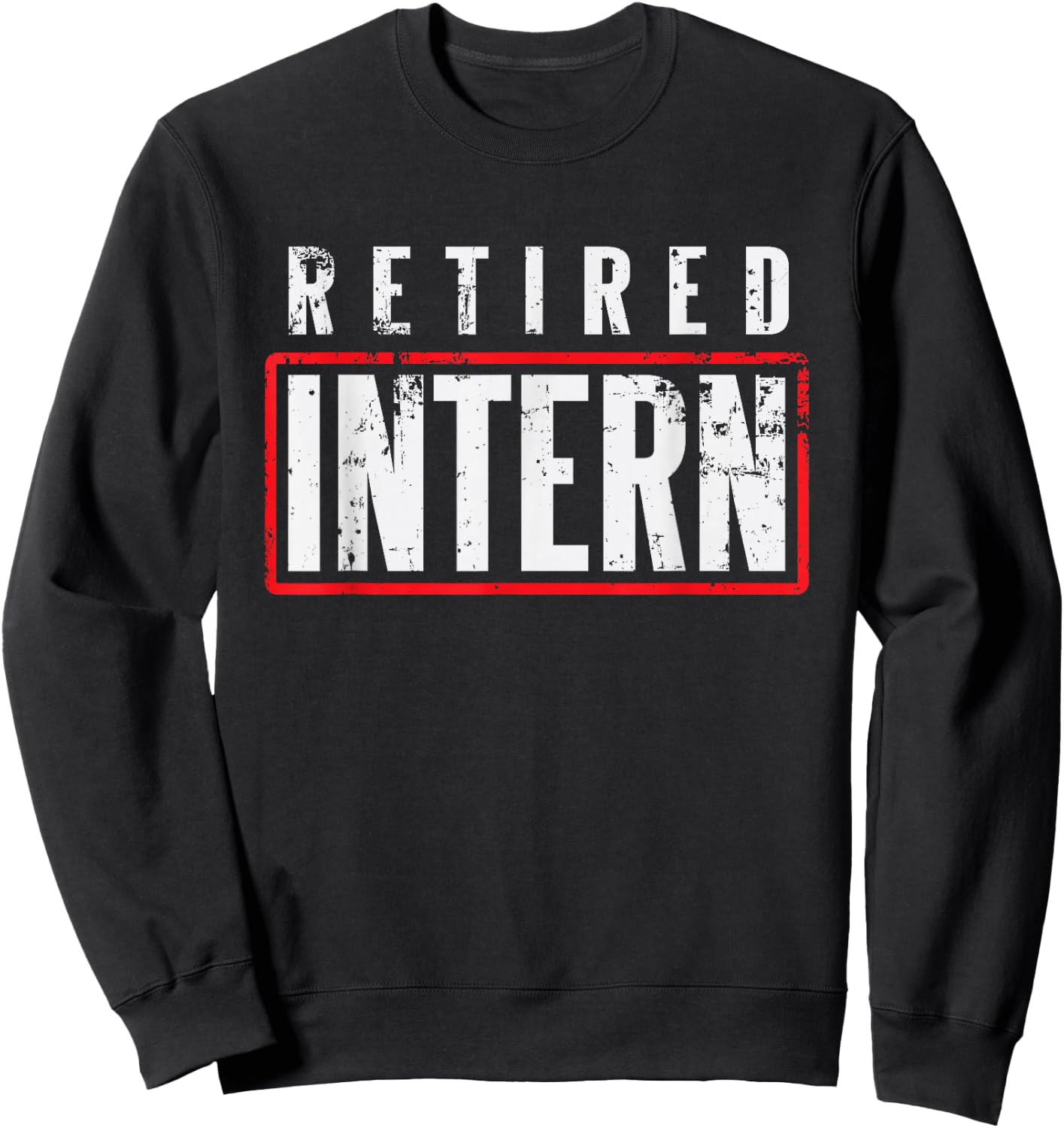 Retired Intern Office Worker Funny Souvenir Gift Sweatshirt - Sweatshirt | Black
