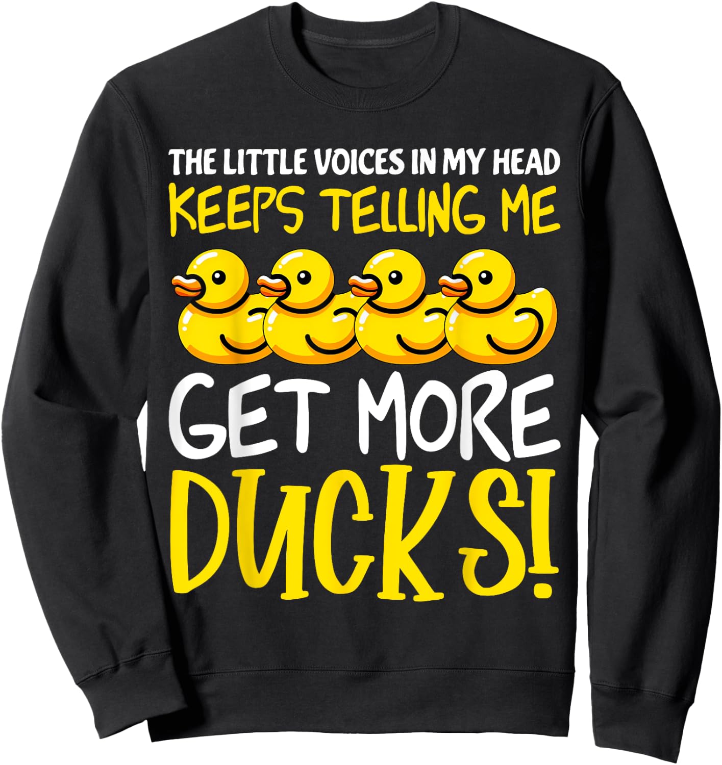 Voices in My Head Keeps Telling Get more Ducks Funny Ducks Sweatshirt - Sweatshirt | Black