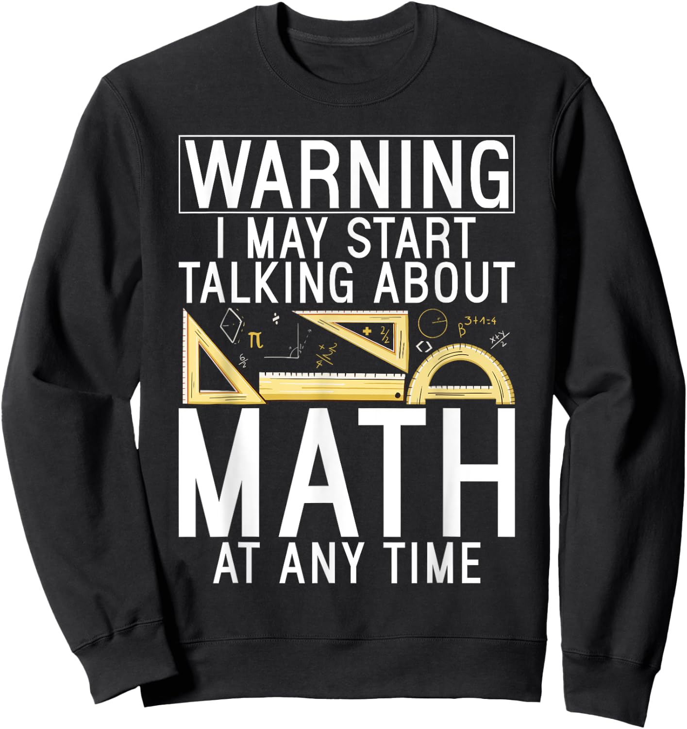 Warning i may start talking about Math at any Time Math Sweatshirt - Sweatshirt | Black