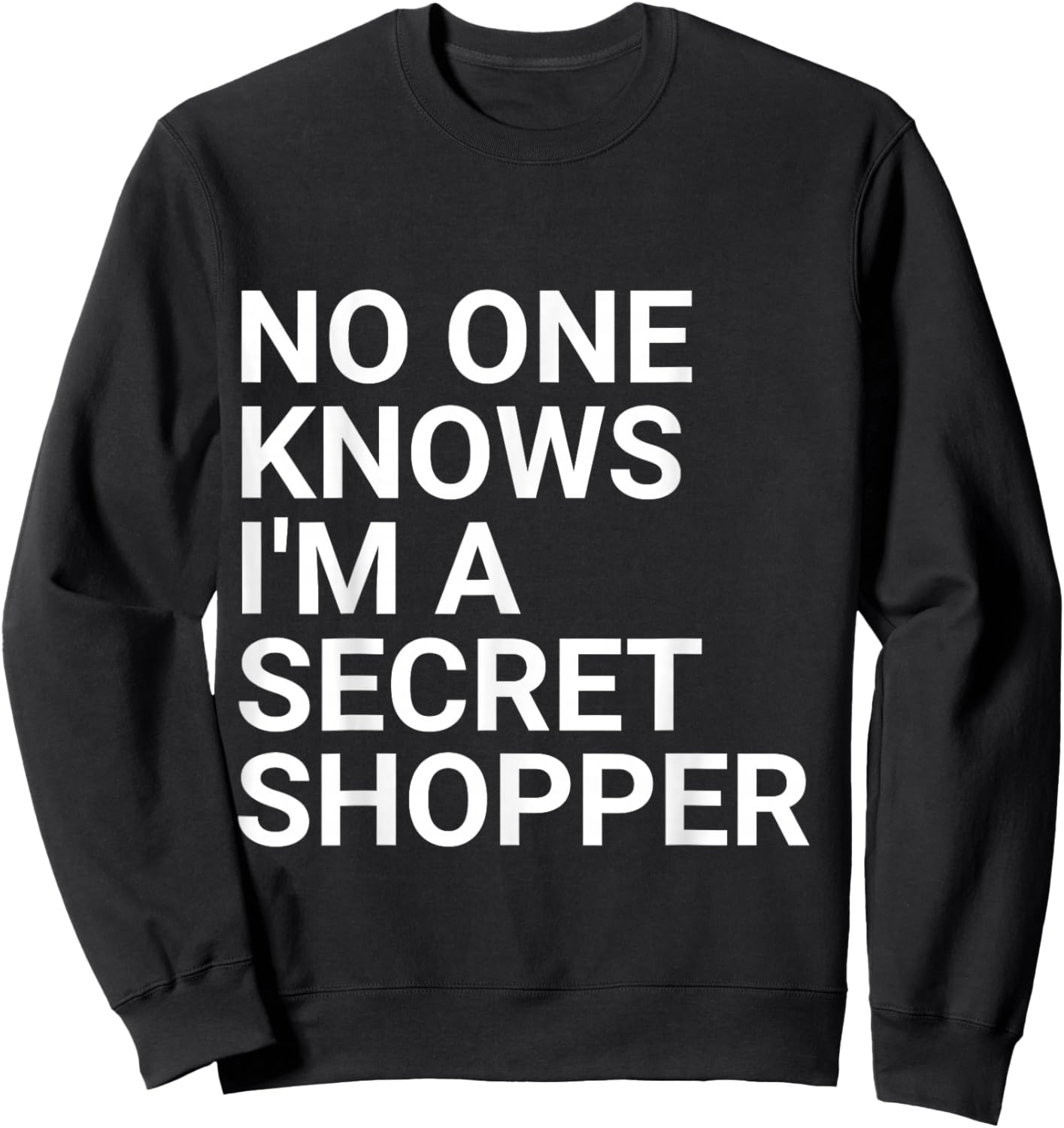 No One Knows I'm A Secret Shopper Sweatshirt - Sweatshirt | Black