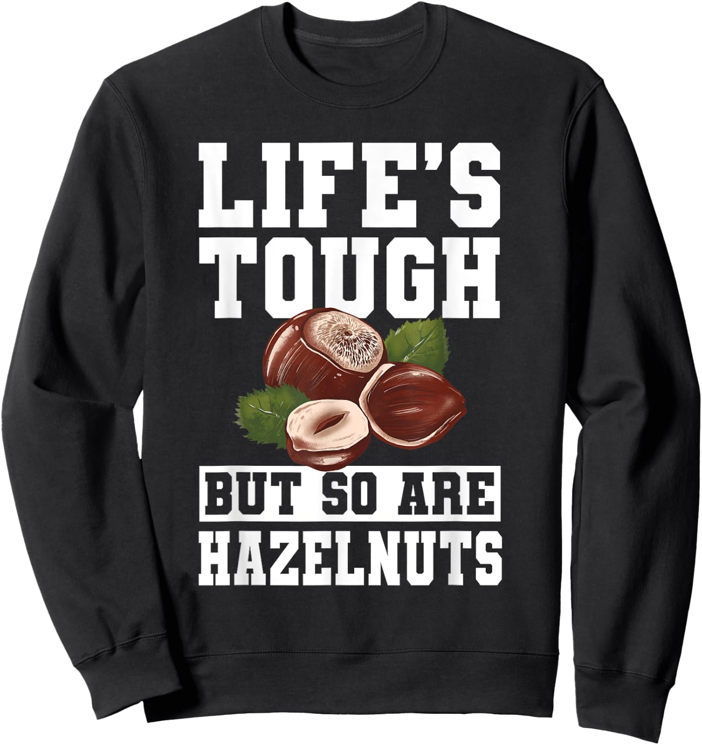 Funny Hazelnut Quote Nuts Lover Apparel Sweatshirt - Sweatshirt | Black