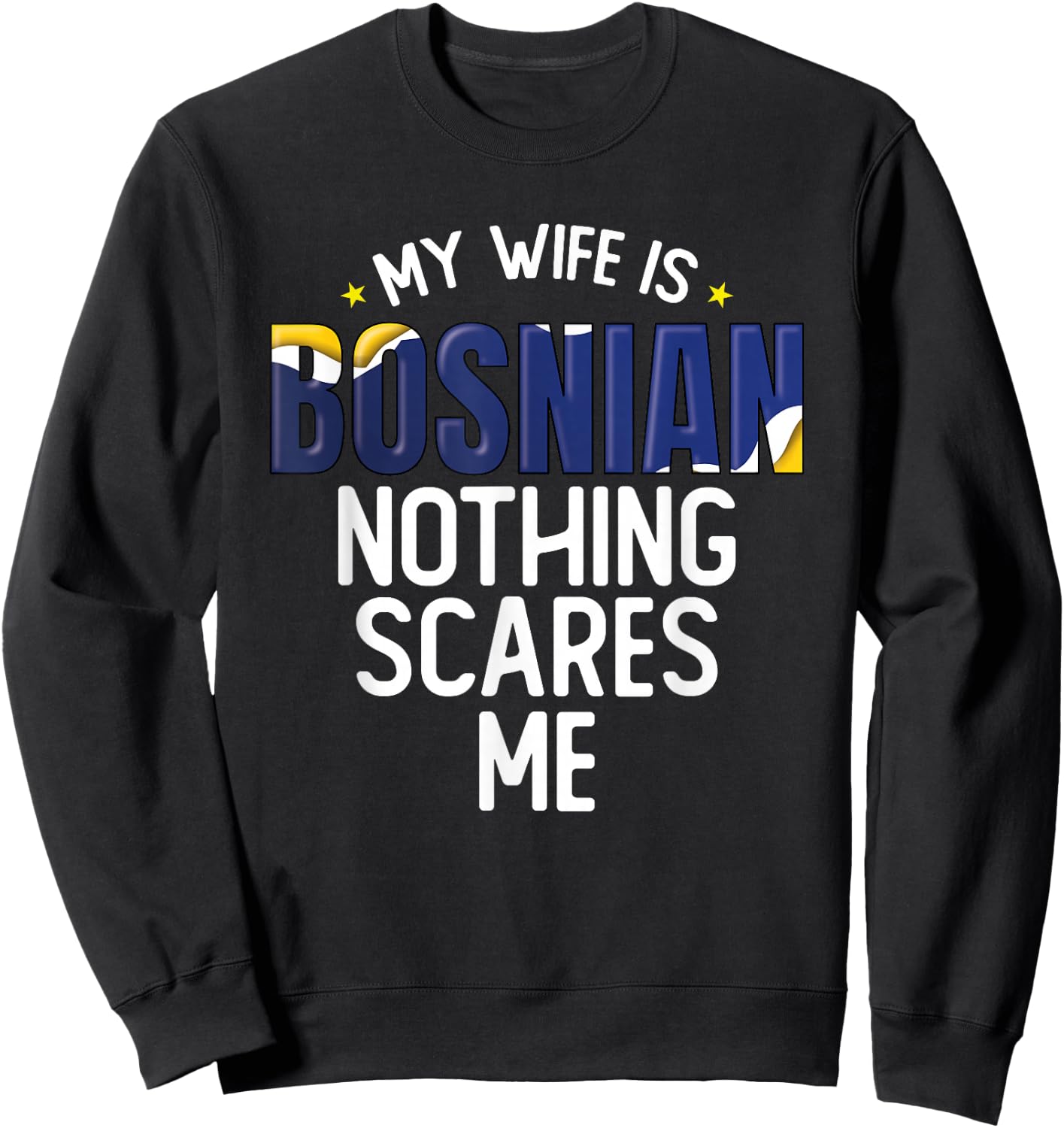 Bosnia And Herzegovina My Wife Is Bosnian Nothing Scares Me Sweatshirt - Sweatshirt | Black