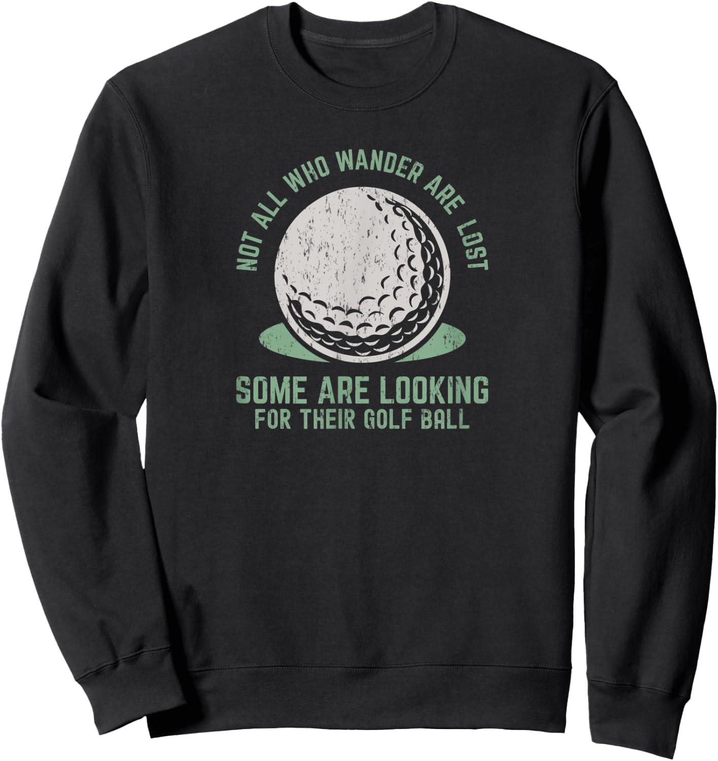 Not All Who Wander Are Lost Funny Lost Golf Ball Golfing Sweatshirt - Sweatshirt | Black