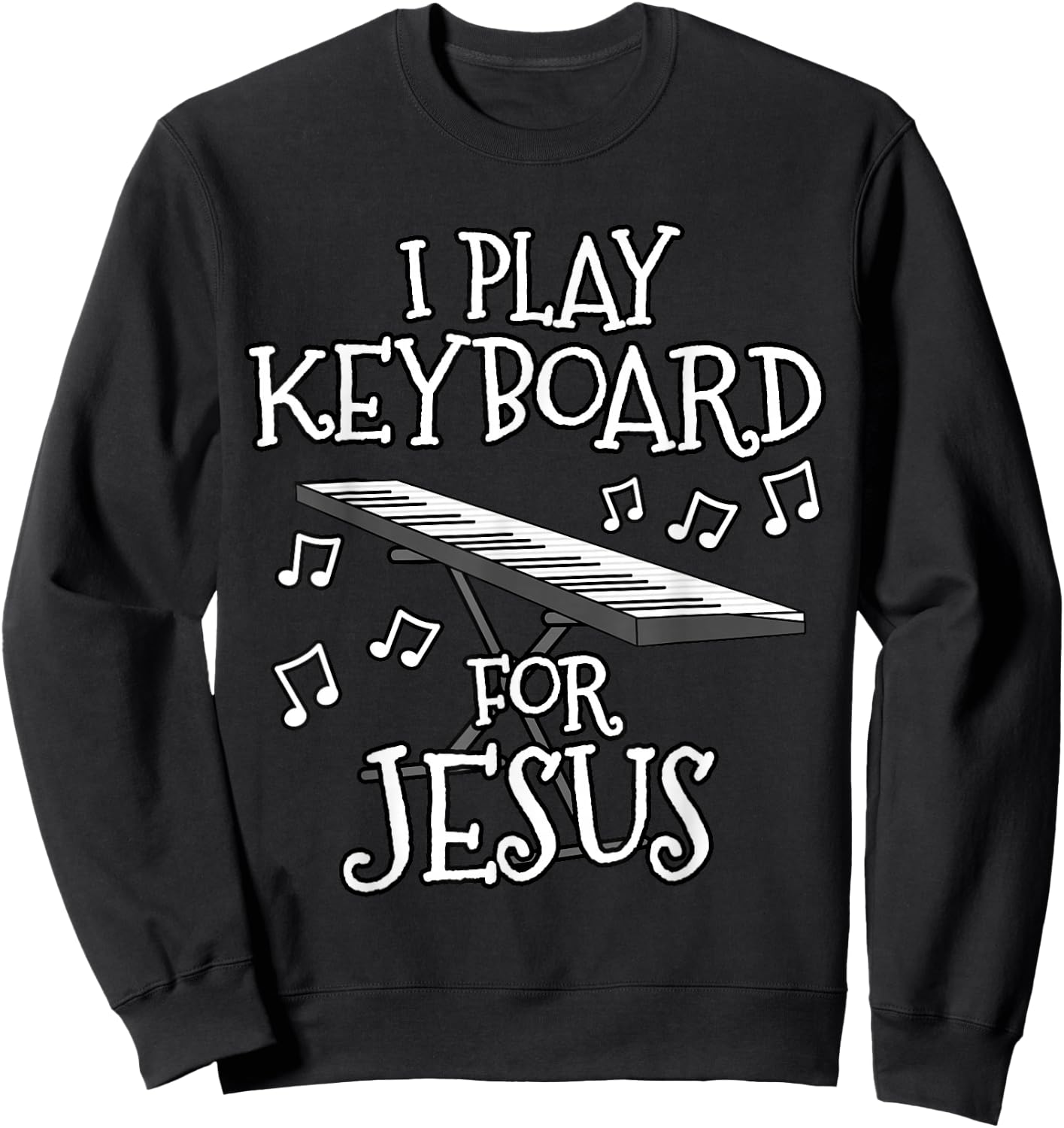 I Play Keyboard For Jesus, Piano Player, Church Musician Sweatshirt - Sweatshirt | Black