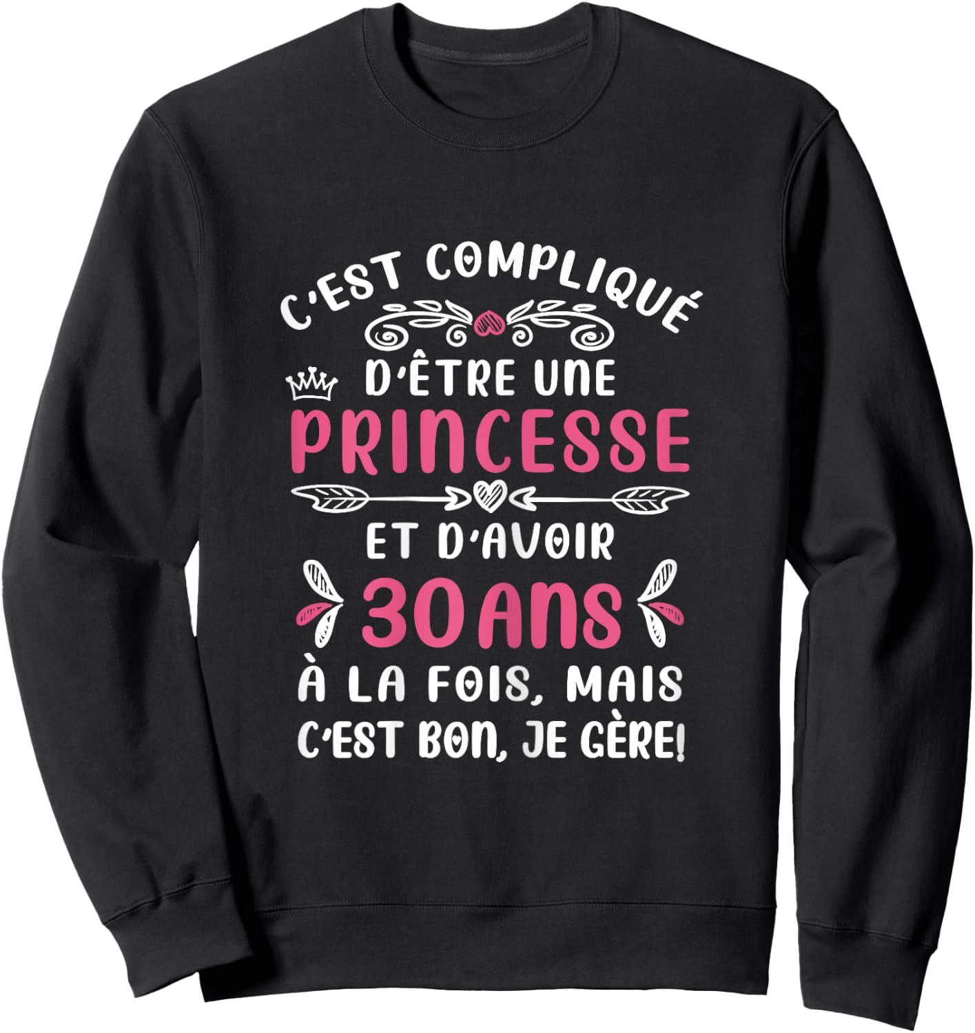 C'est Compqué D'être Princess Birthday Woman 30 Years Sweatshirt - Sweatshirt | Black