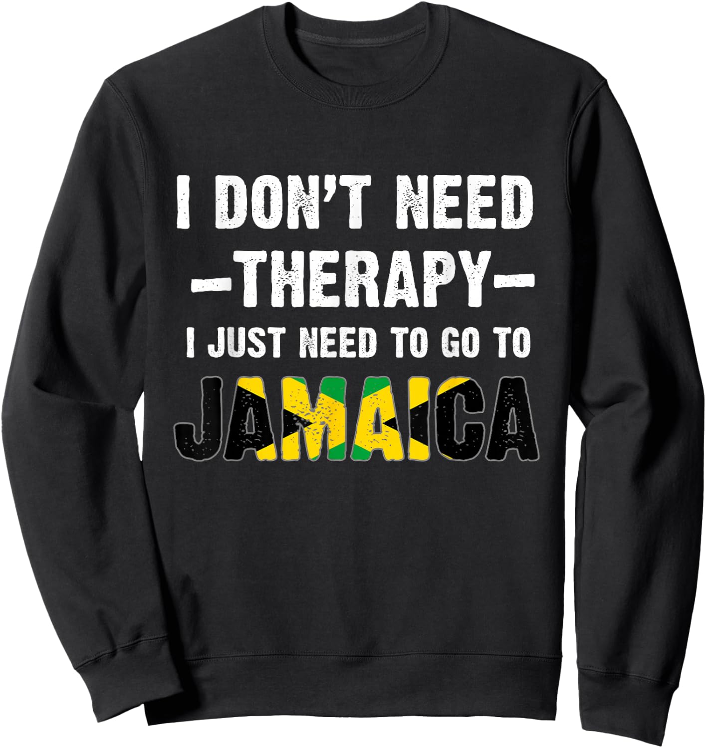 I Don't Need Therapy, I just Need to Go to Jamaica Flag Sweatshirt - Sweatshirt | Black