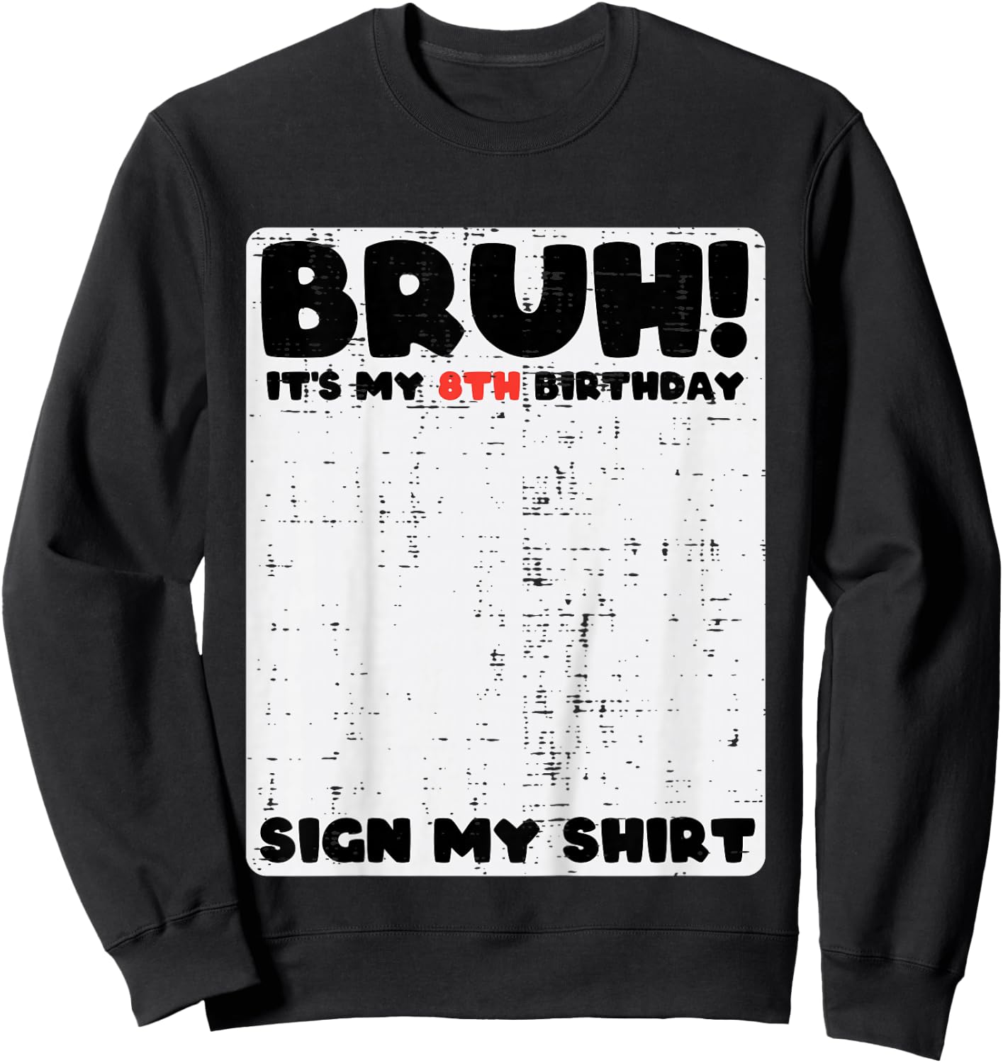Bruh Its My 8th Birthday Sign My Shirt 8 Year Bday Boys Girl Sweatshirt - Sweatshirt | Black