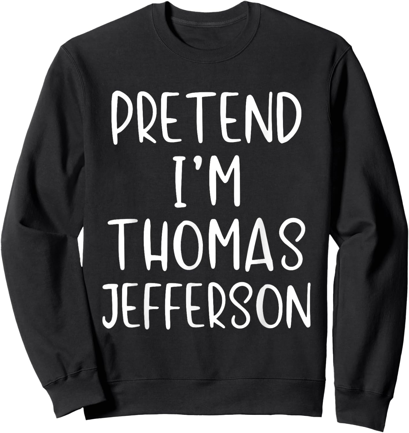 Pretend I'm Thomas Jefferson Costume Halloween Simple Adult Sweatshirt - Sweatshirt | Black