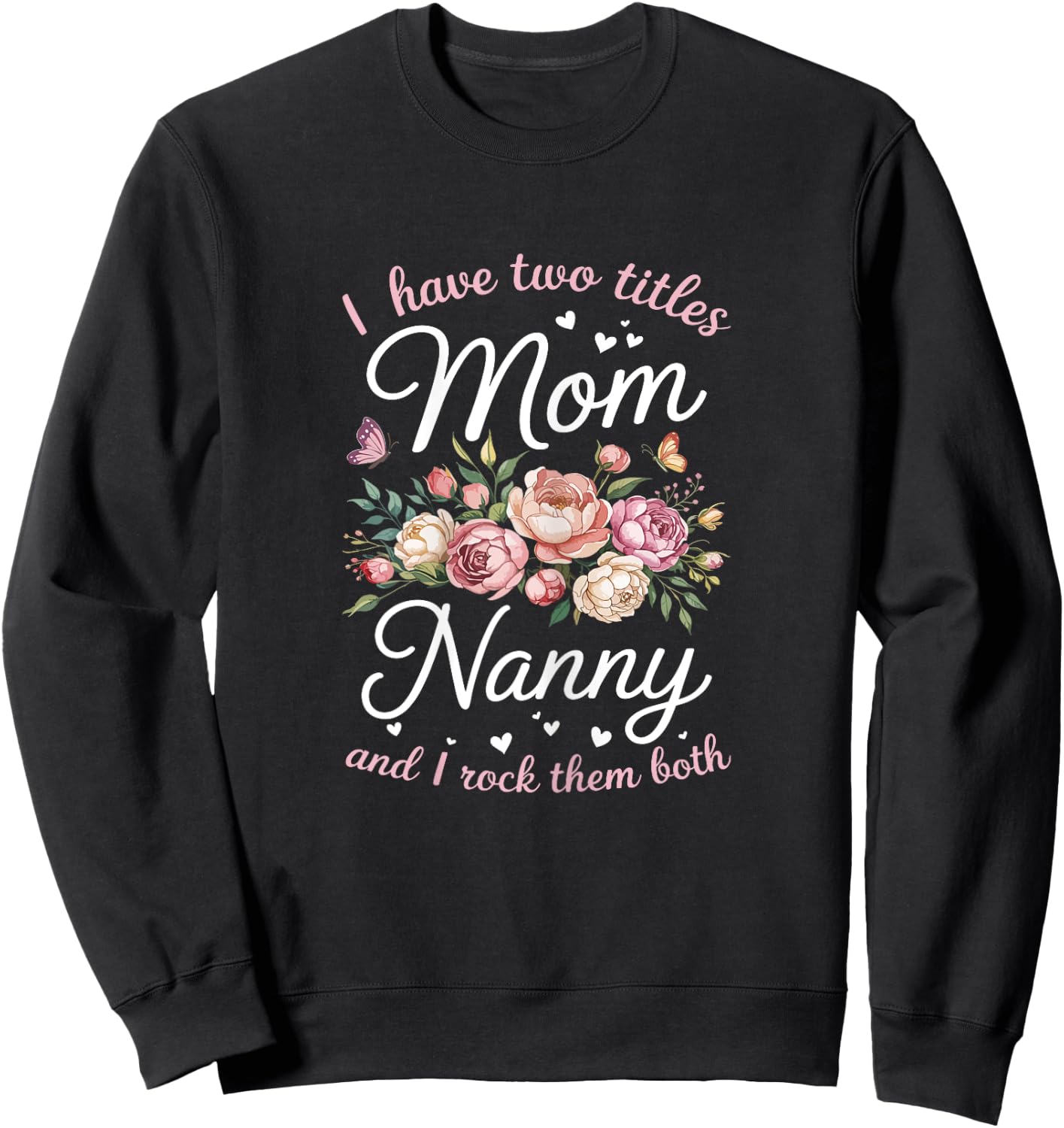 I Have Two Titles Mom And Nanny Shirt Women Mothers Day Sweatshirt - Sweatshirt | Black