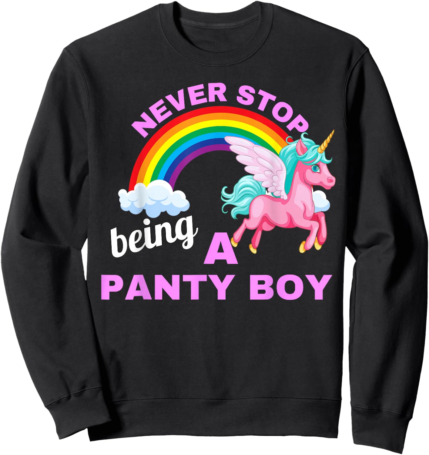 Never stop being a Panty Boy with unicorn and rainbow Sweatshirt - Sweatshirt | Black