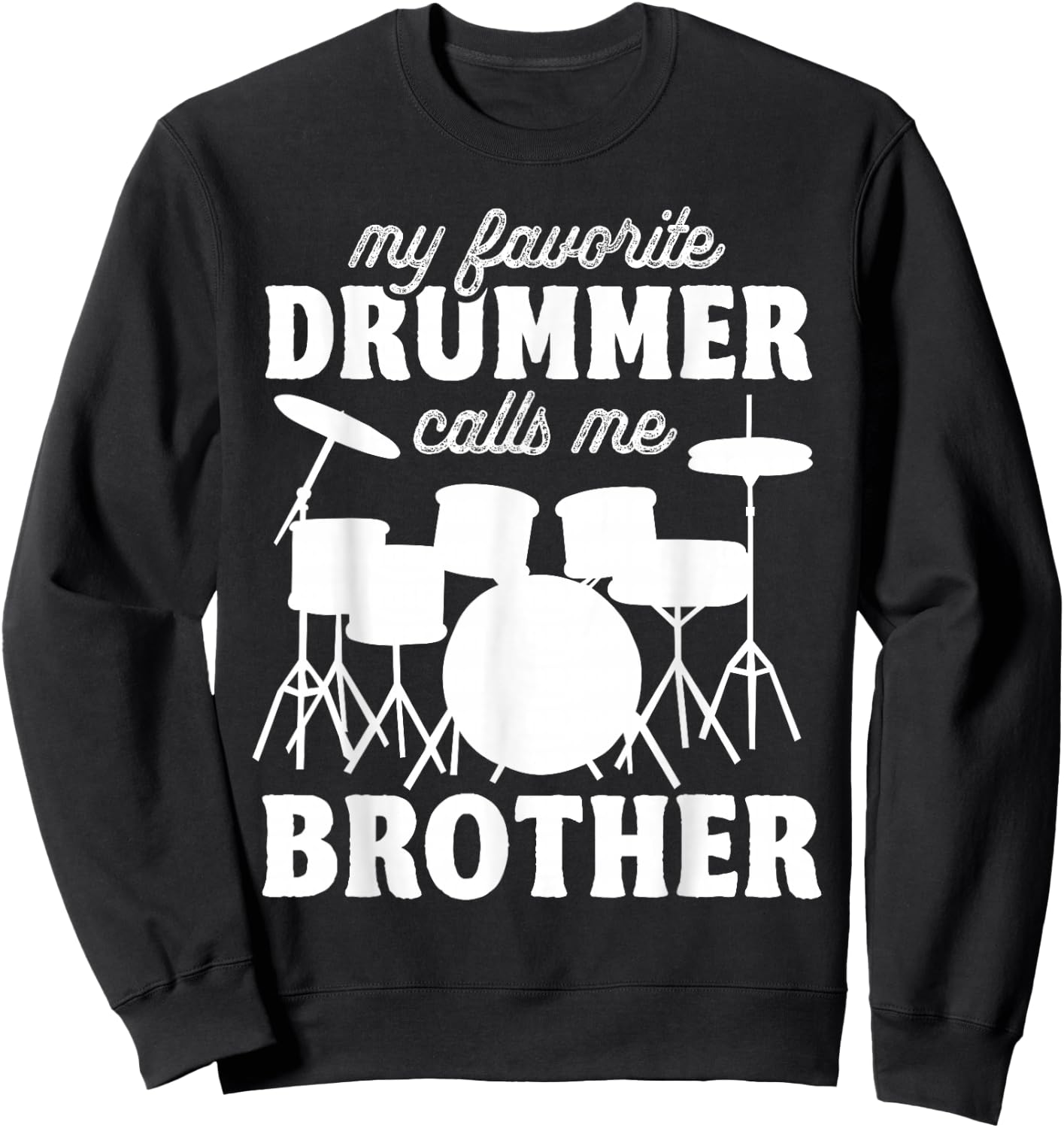 My Favorite Drummer Calls Me Brother - Funny Drums Brother Sweatshirt - Sweatshirt | Black