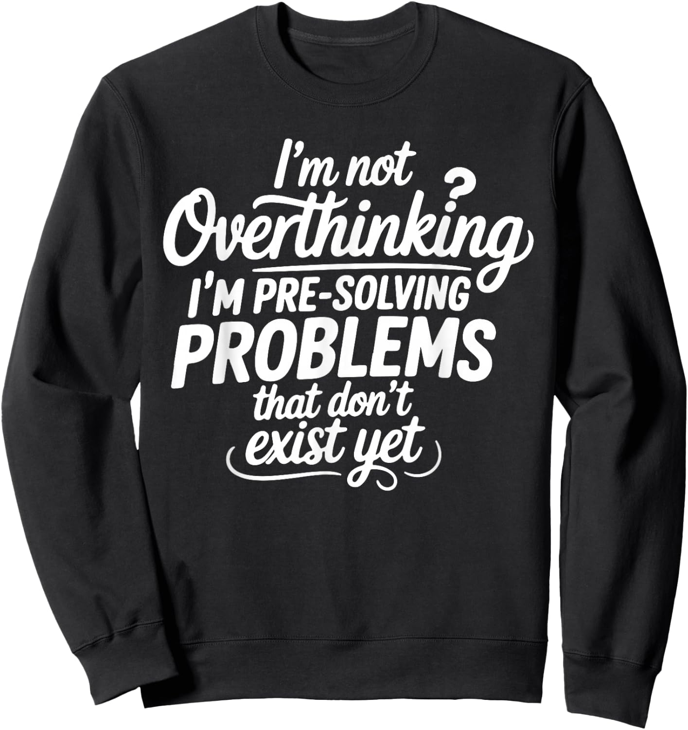 I'm not Overthinking Pre-Solving Problems Sarcastic Saying Sweatshirt - Sweatshirt | Black