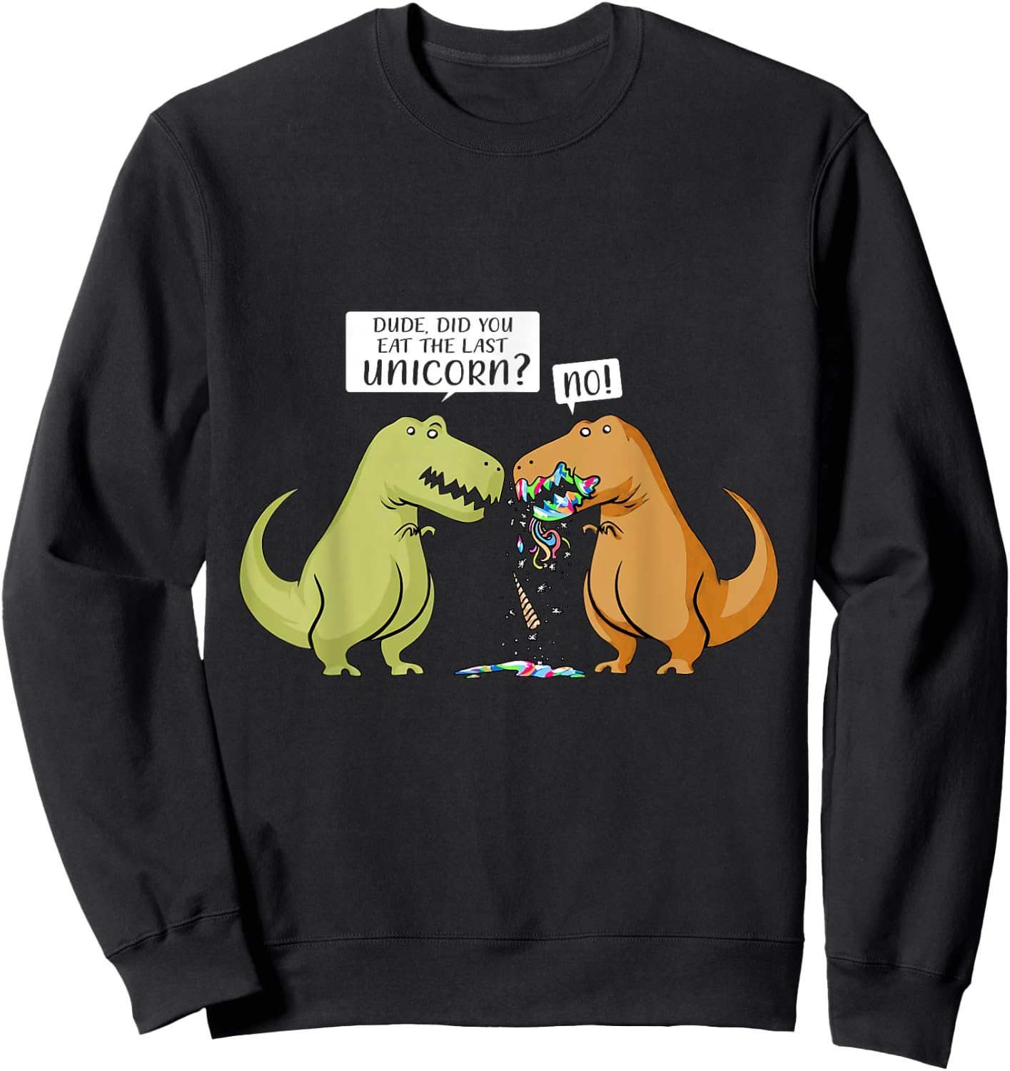 Funny Did You Eat The Last Unicorn Dinosaur Sweatshirt - Sweatshirt | Black