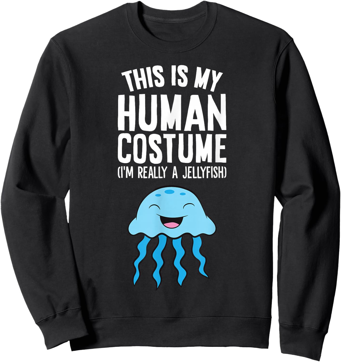 This Is My Human Costume I'm Really A Jellyfish Sweatshirt - Sweatshirt | Black