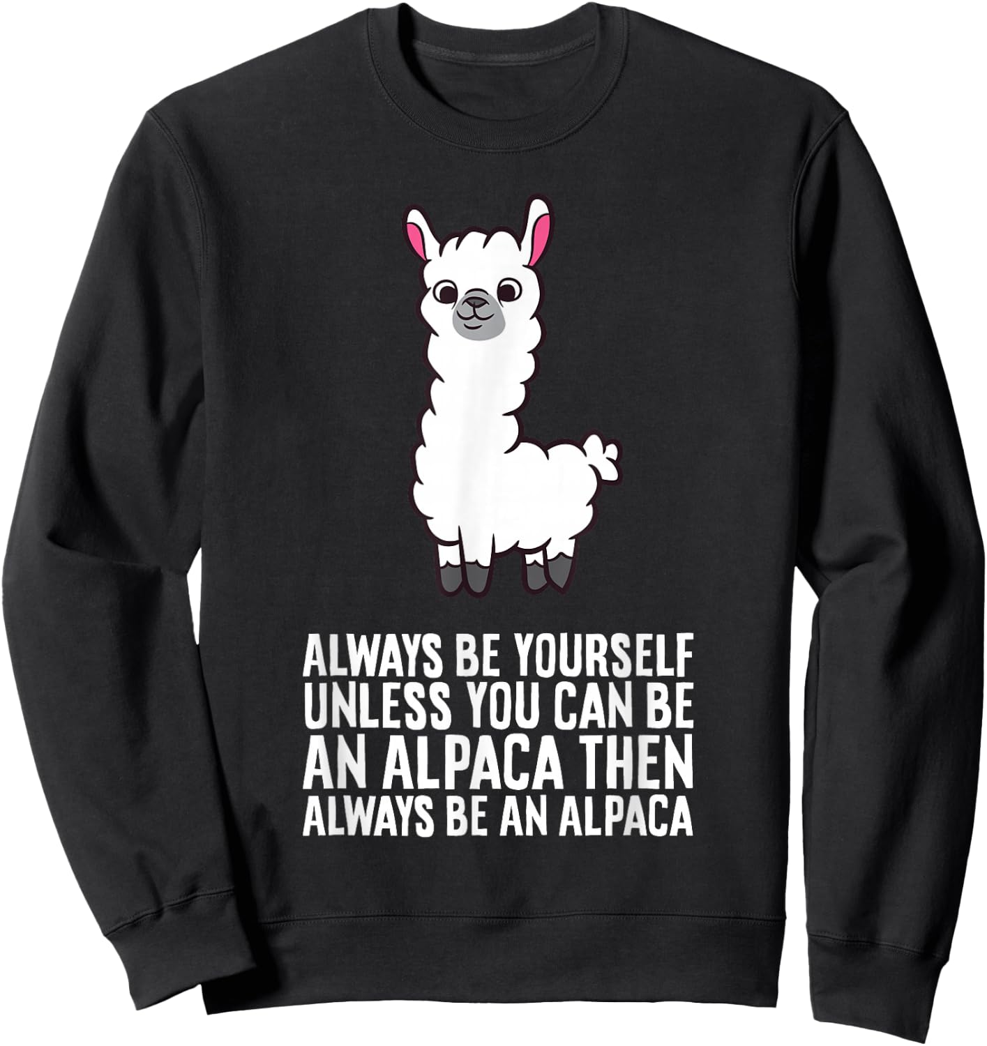 Always Be Yourself Unless You Can Be An Alpaca Sweatshirt - Sweatshirt | Black