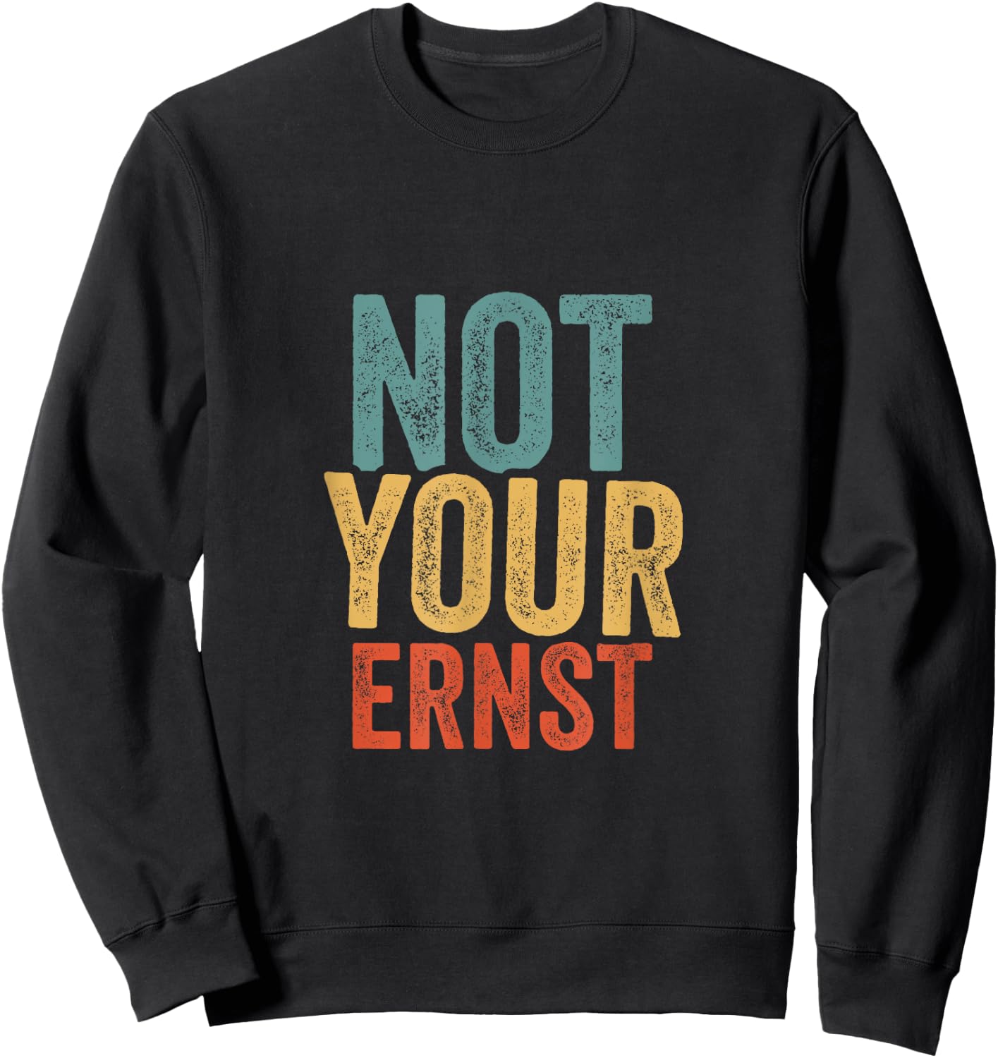 Not Your Ernst Lustiger Spruch Humor Sprüche Fun Sweatshirt - Sweatshirt | Black