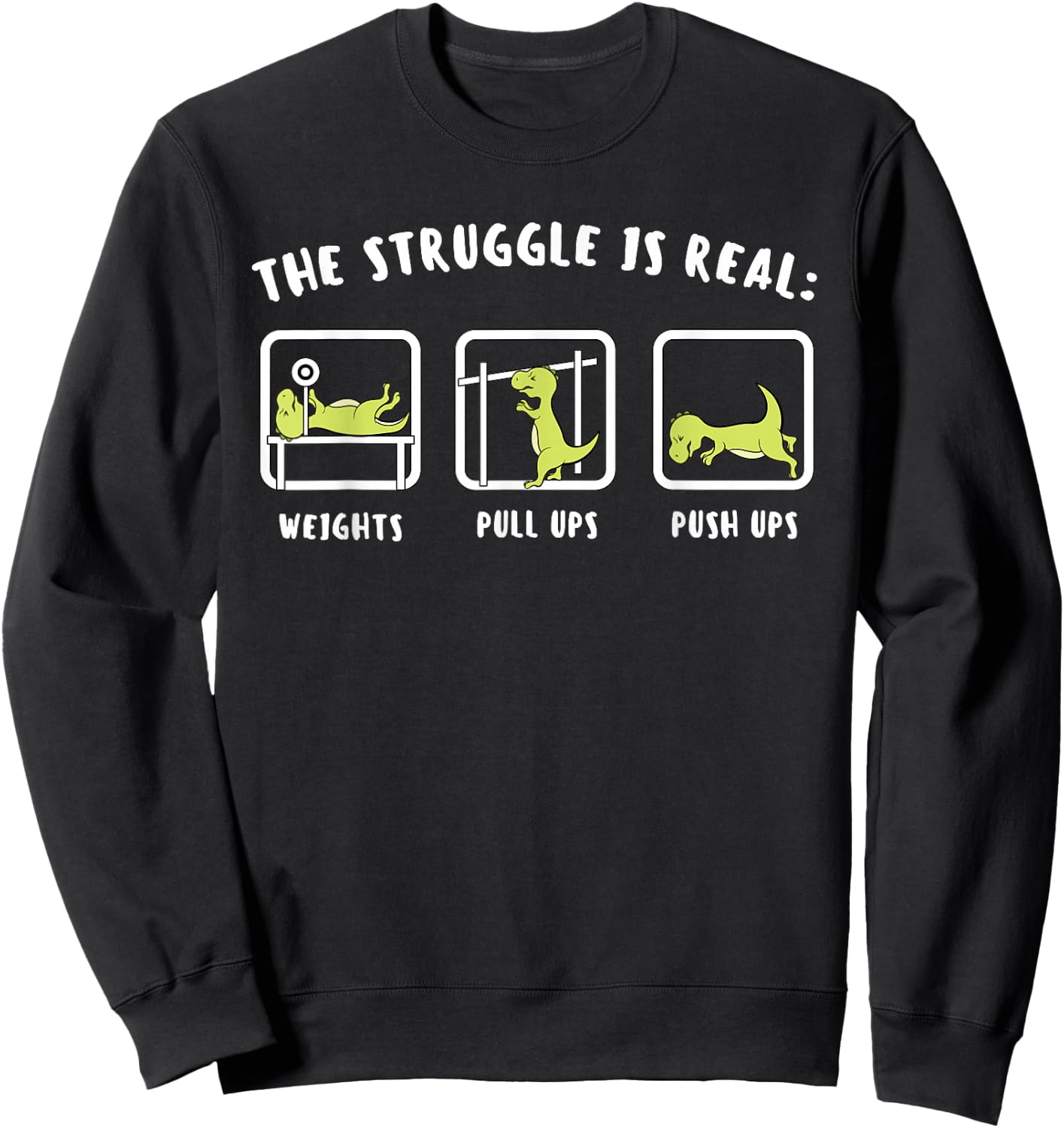 The Struggle Is Real Dinosaur Fitness T-Rex Gym Lover Sweatshirt - Sweatshirt | Black