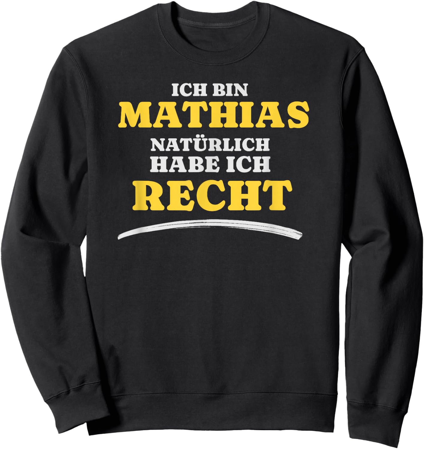 Ich bin Mathias Natürlich habe ich Recht Mathias Sweatshirt - Sweatshirt | Black