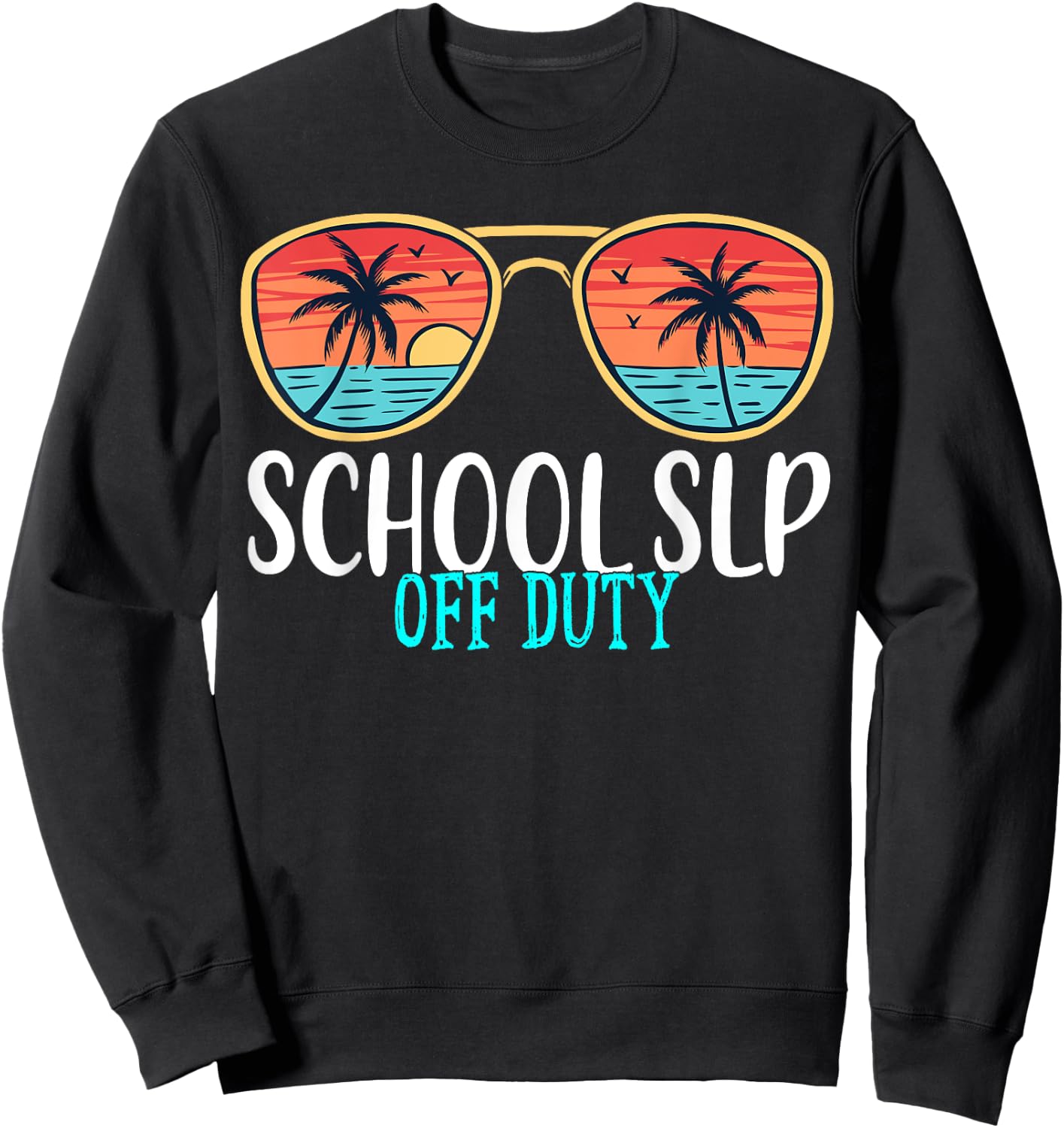 School SLP Off Duty Happy Last Day Of School Summer 2021 Men Women Sweatshirt - Sweatshirt | Black