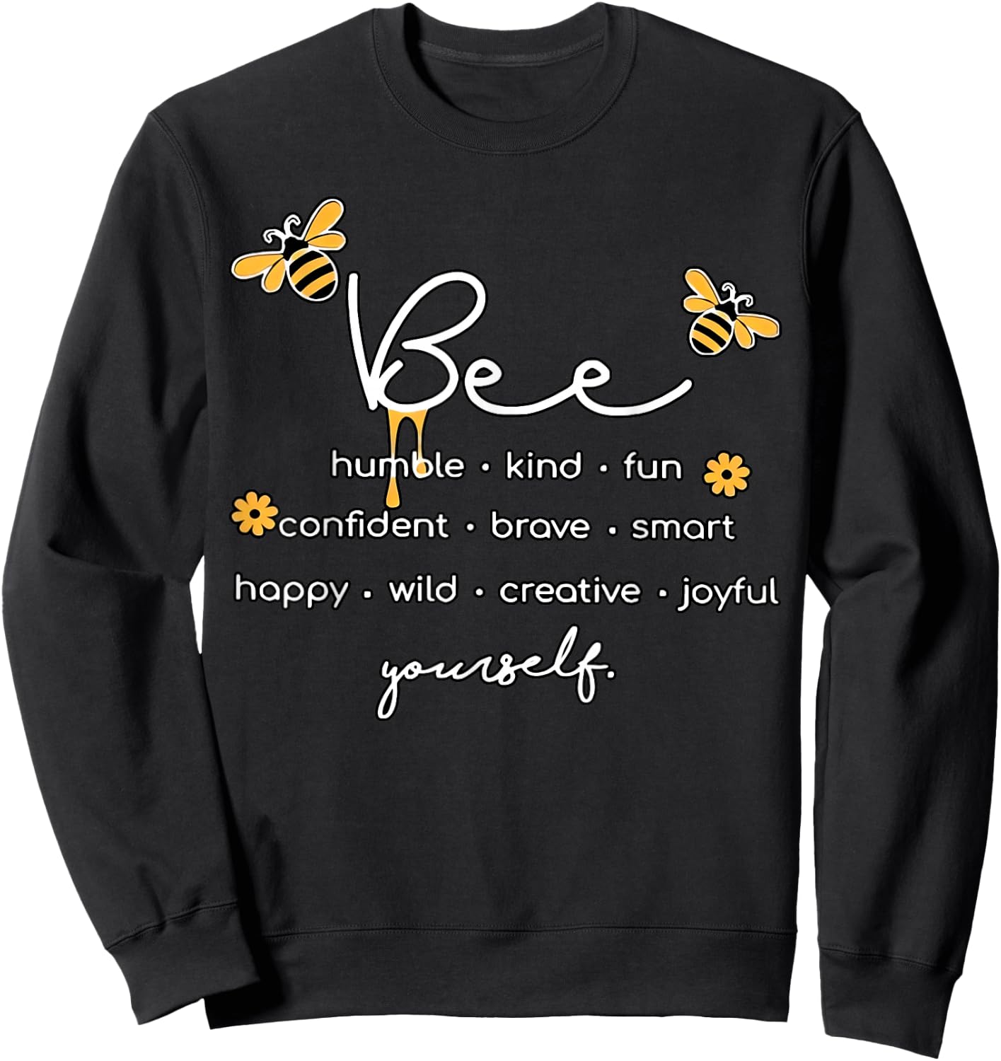 Bee Something Humble Kind Fun Confident Brave Smart Yourself Sweatshirt - Sweatshirt | Black