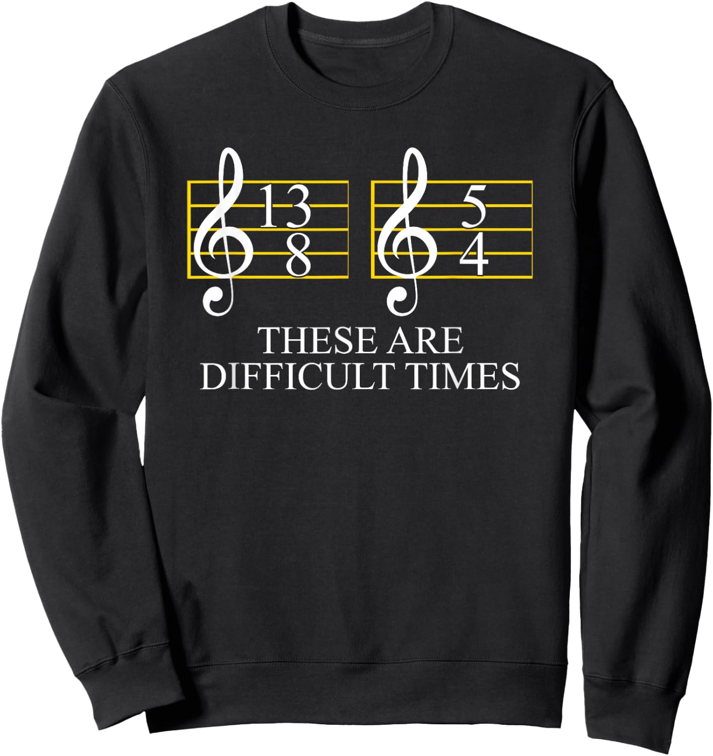 These Are Difficult Times Music and Musician Sweatshirt - Sweatshirt | Black