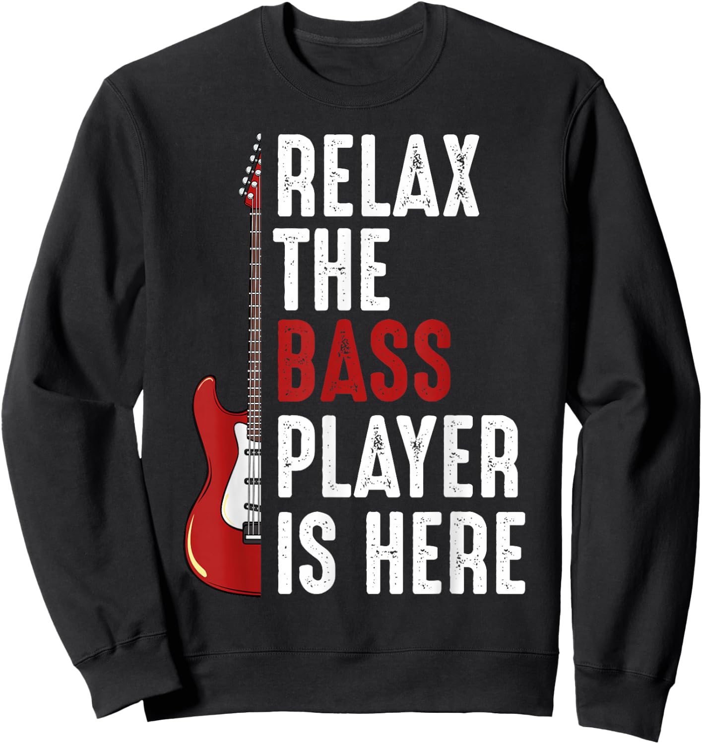 Relax The Bass Player Is Here Bass Guitar Musician Funny Sweatshirt - Sweatshirt | Black