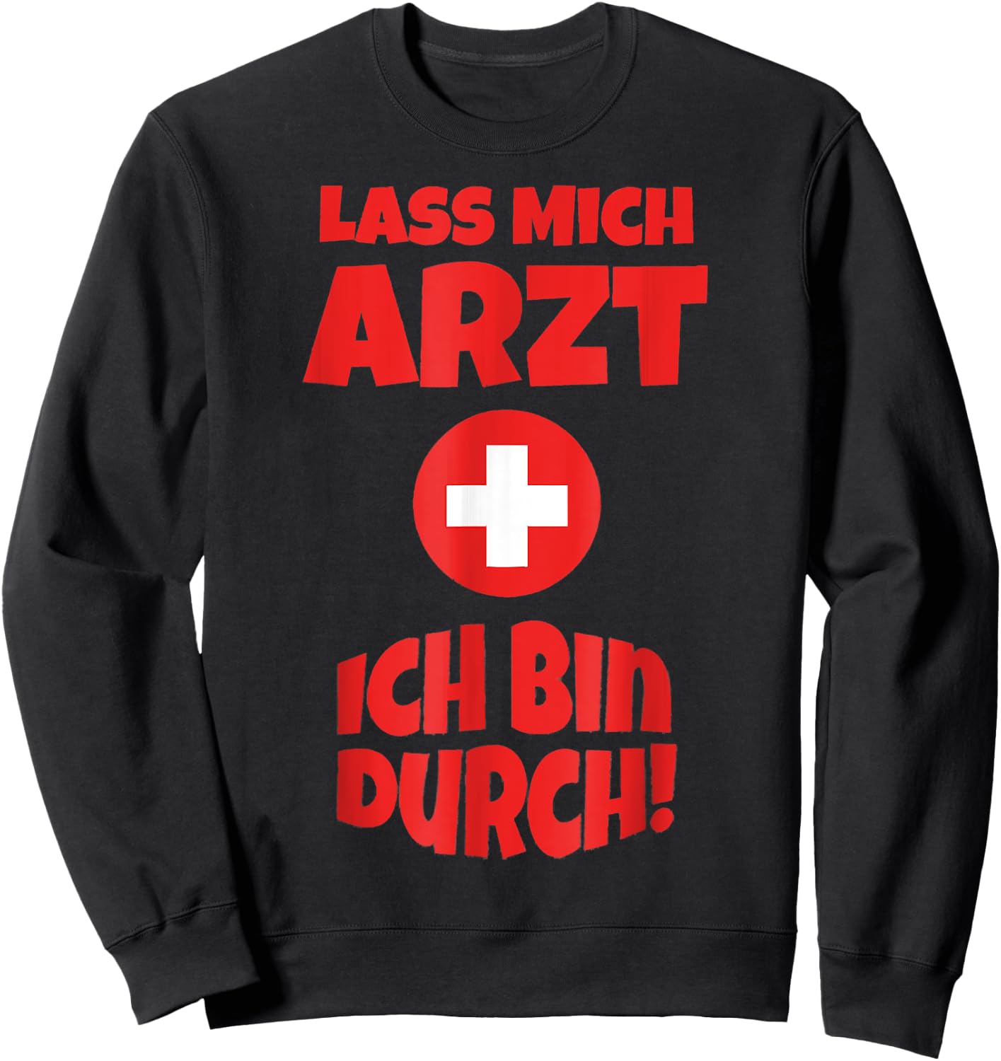 Doctor Costume Shirt Funny Lass mich Arzt ich bin durch , black Sweatshirt - Sweatshirt | Black