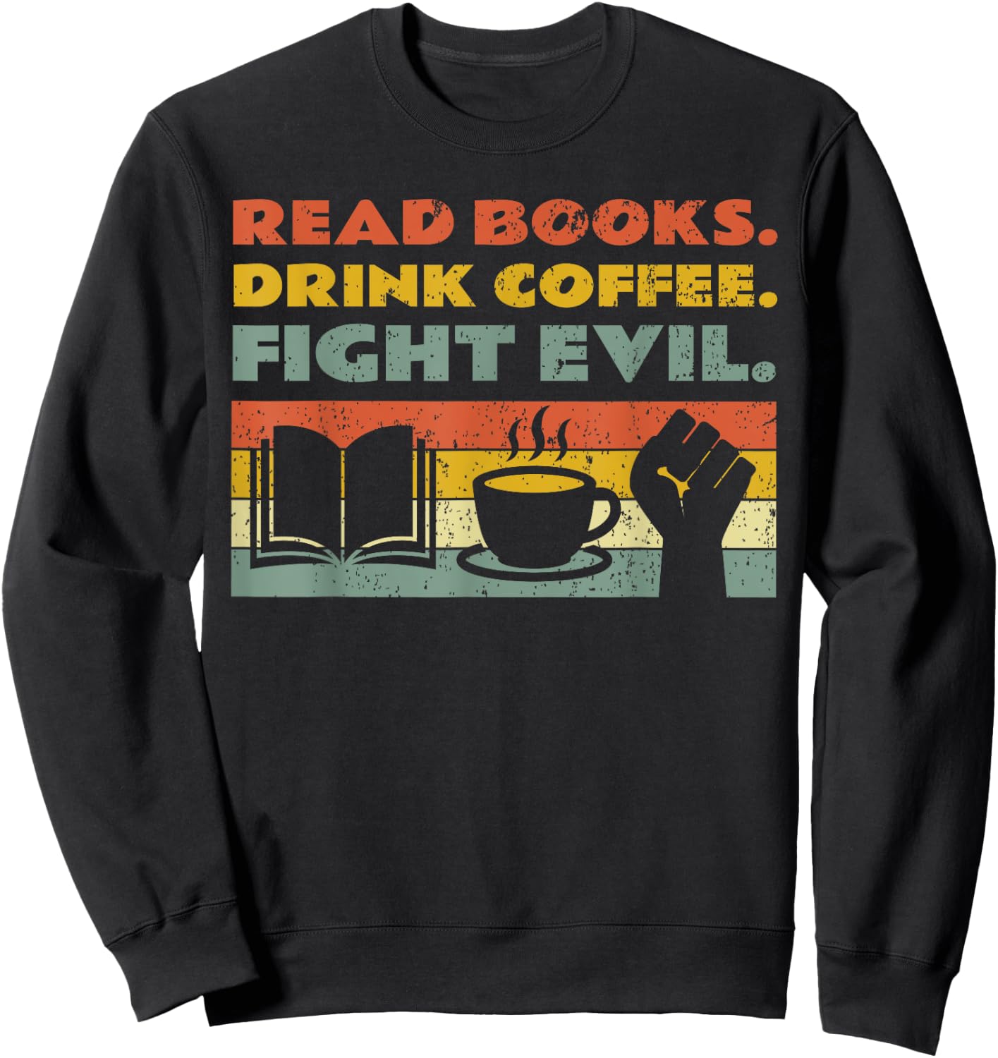 Read Books Drink Coffee Fight Evil Reading Bookworm Sweatshirt - Sweatshirt | Black