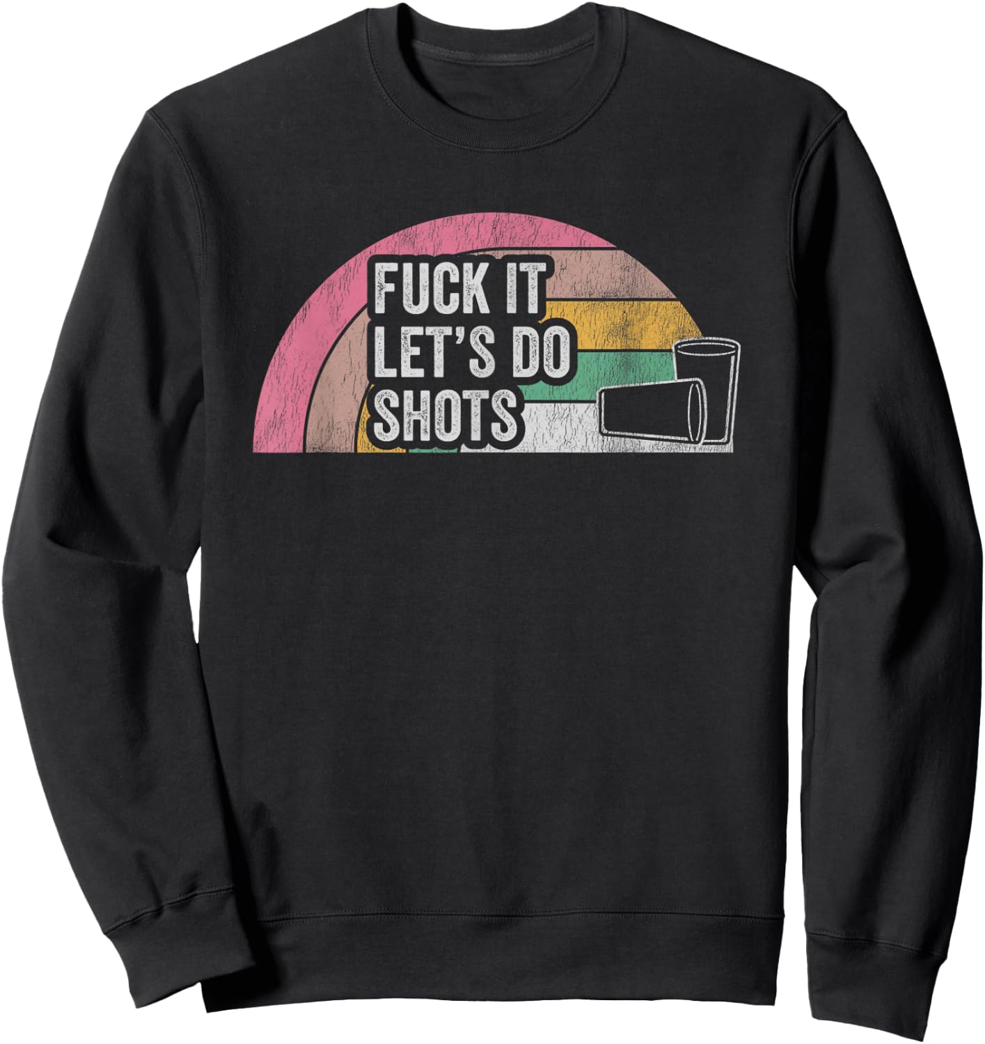 Fuck It Let's Do Shots Retro Humor Sweatshirt - Sweatshirt | Black