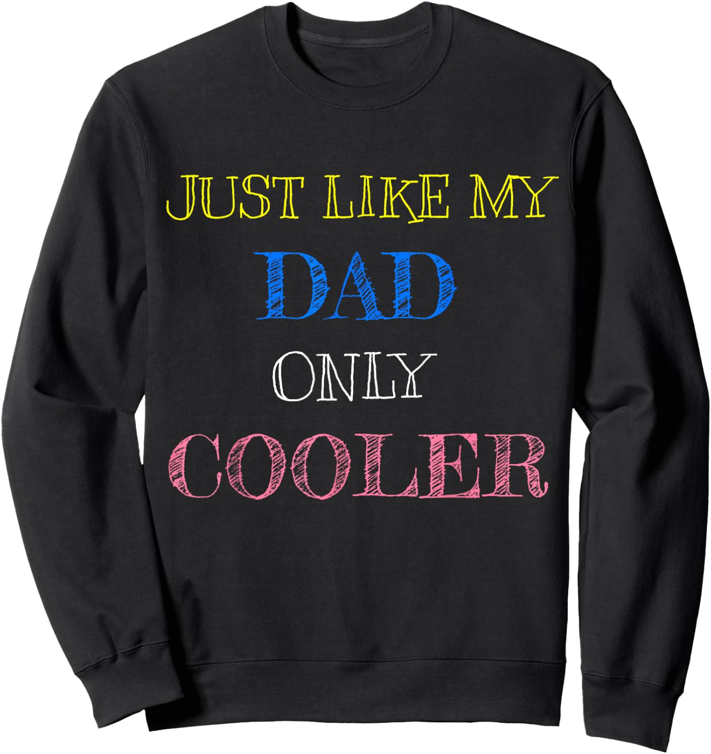 Just Like My Dad Only Cooler Sweatshirt - Sweatshirt | Black