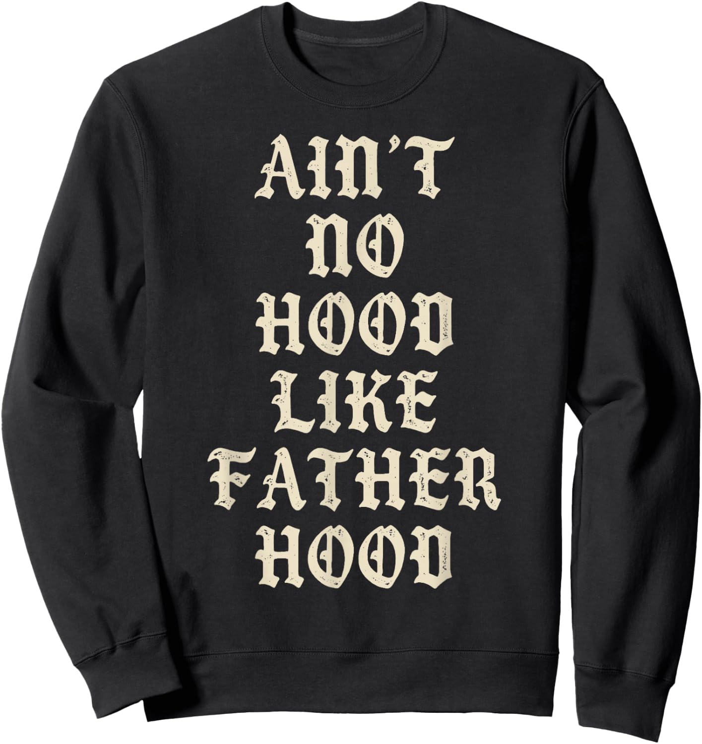 Aint No Hood Like Father Hood Funny Dad Quote Sweatshirt - Sweatshirt | Black