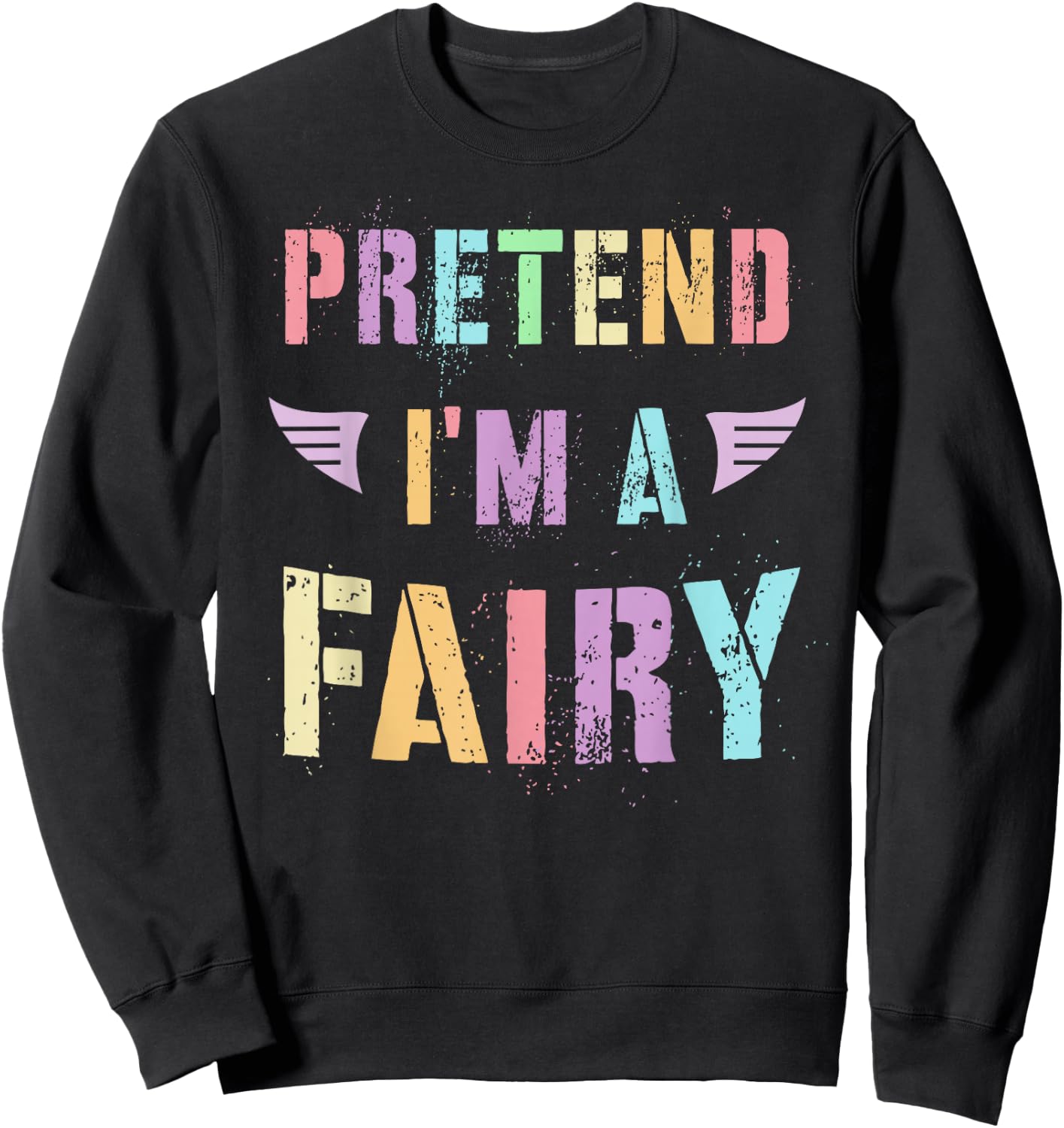 Funny PRETEND I'M A FAIRY Colorful Flower Rainbow Candy Sweatshirt - Sweatshirt | Black