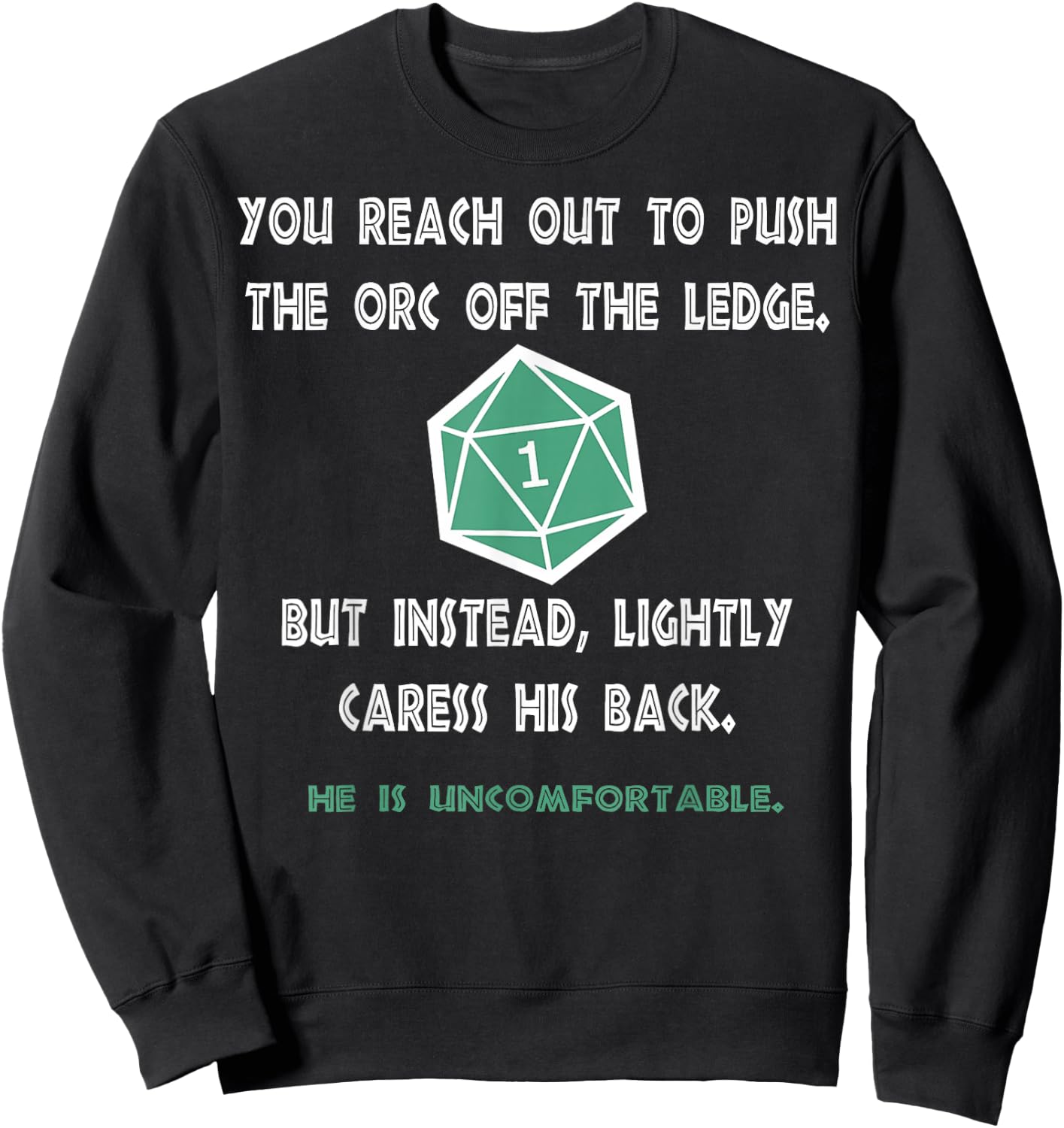 Roleplaying Dice Gamer Dragon You reach out to push the orc Sweatshirt - Sweatshirt | Black