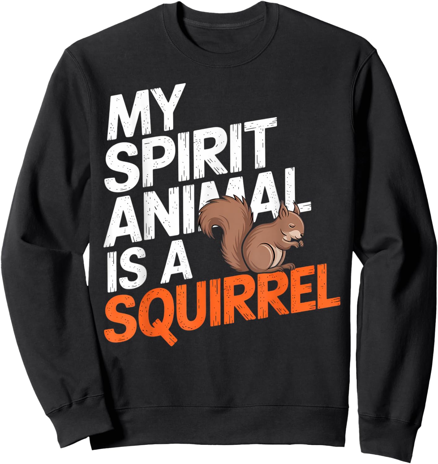 My Spirit Animal Is a Squirrel – Cute & Funny Animal Love Sweatshirt - Sweatshirt | Black