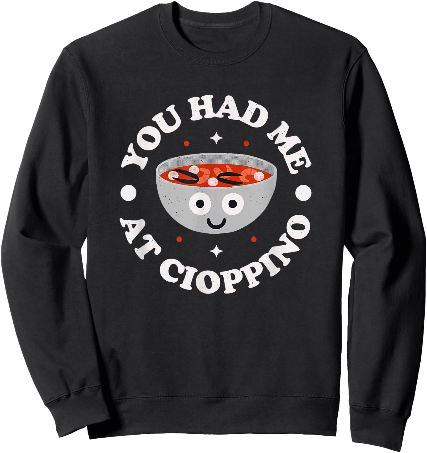 You Had Me At Cioppino - Italian-American Cioppino Sweatshirt - Sweatshirt | Black