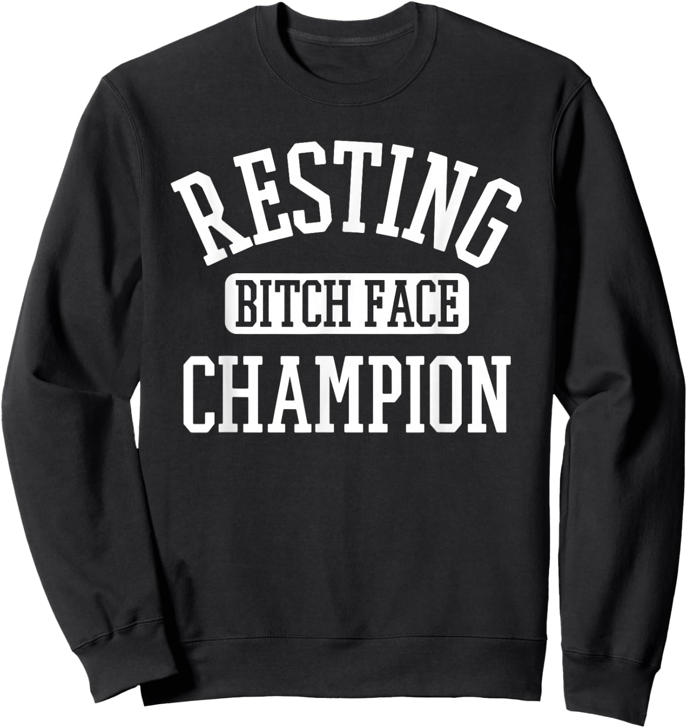 Resting Bitch Face Champion Womans Girl Funny Girly Humor Sweatshirt - Sweatshirt | Black