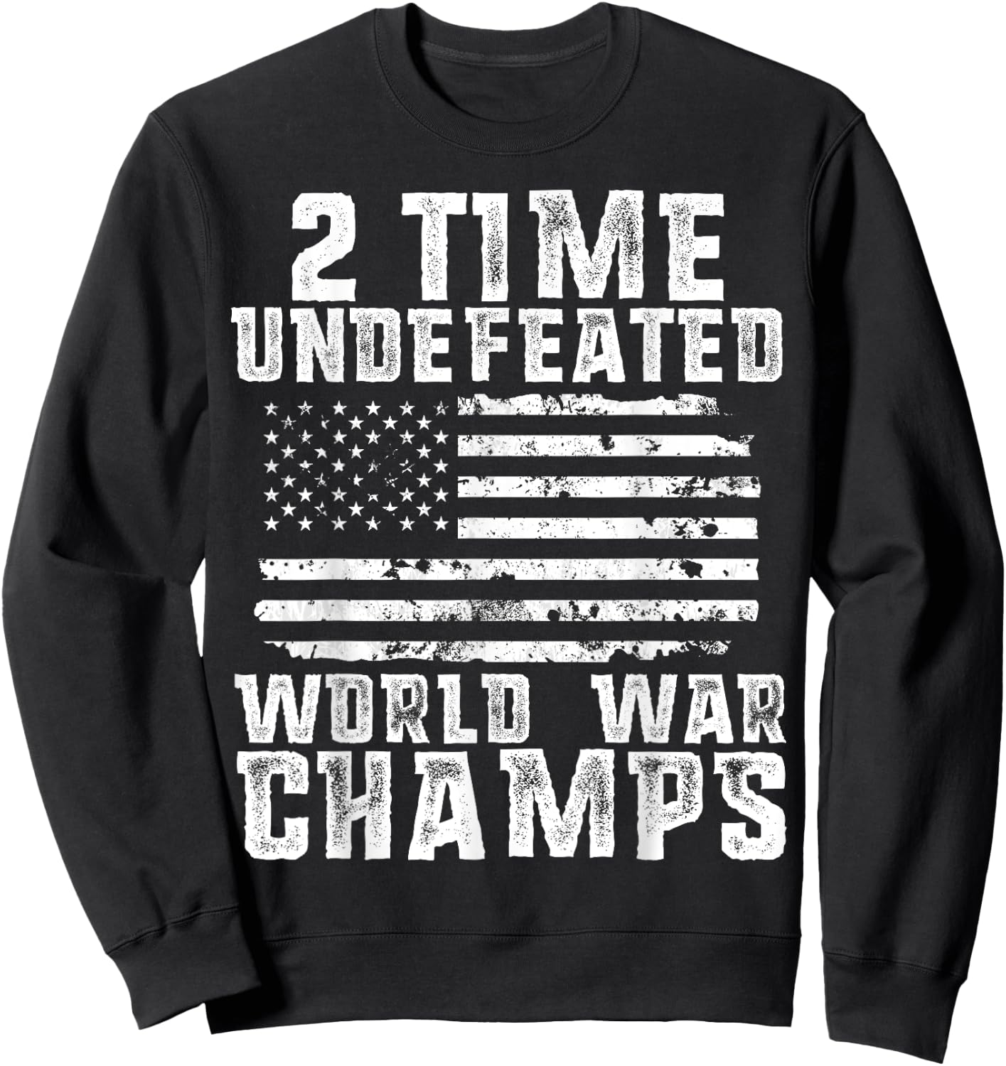 Undefeated World War Champs Patriotic 4th of July American Sweatshirt - Sweatshirt | Black