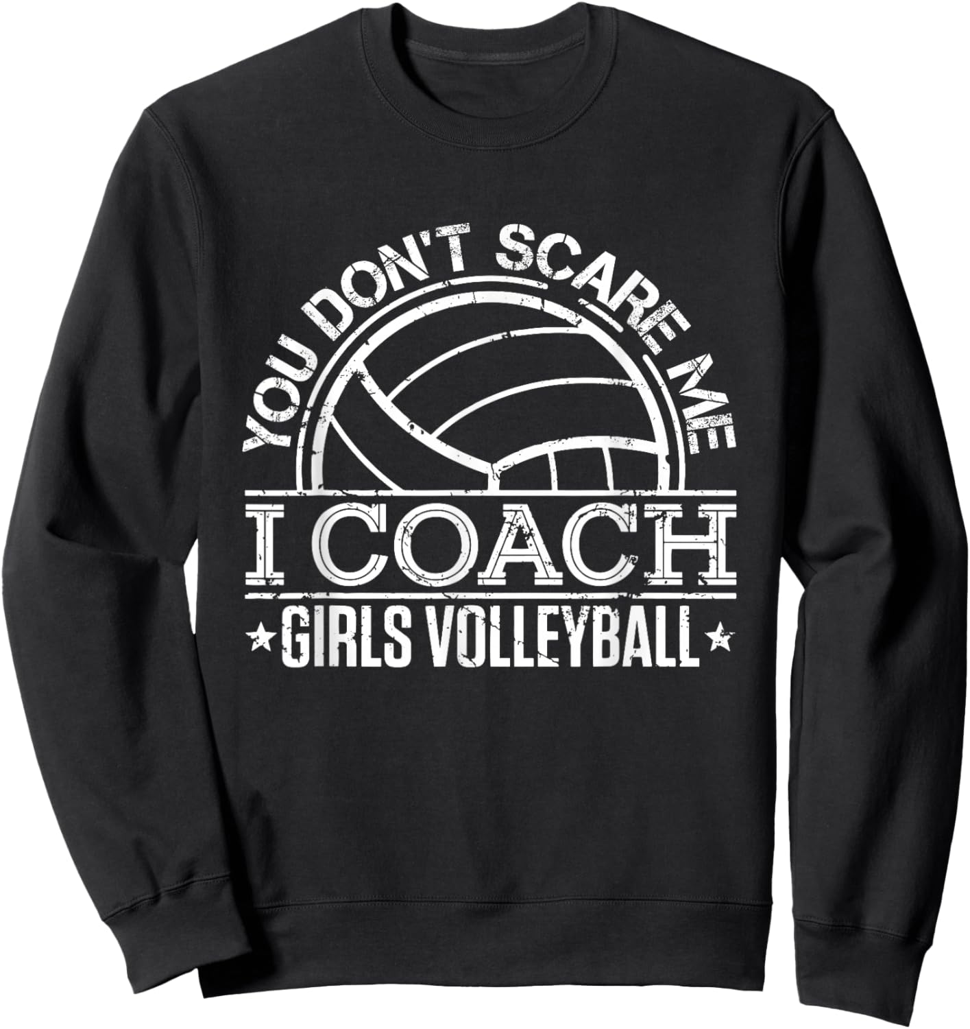 You Don't Scare Me I Coach Girls Volleyball Funny Coaching Sweatshirt - Sweatshirt | Black