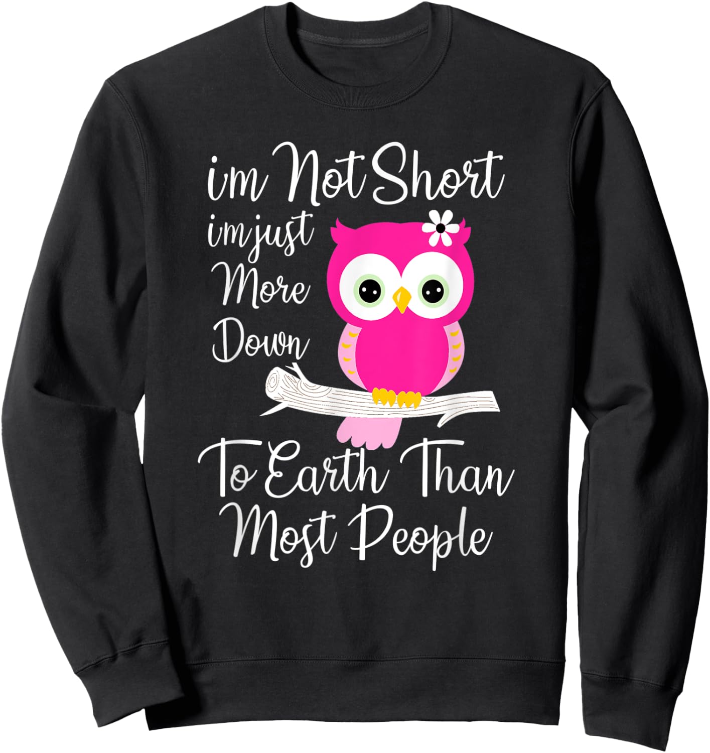 I'm Not Short I'm Just More Down To Earth Than Most People Sweatshirt - Sweatshirt | Black