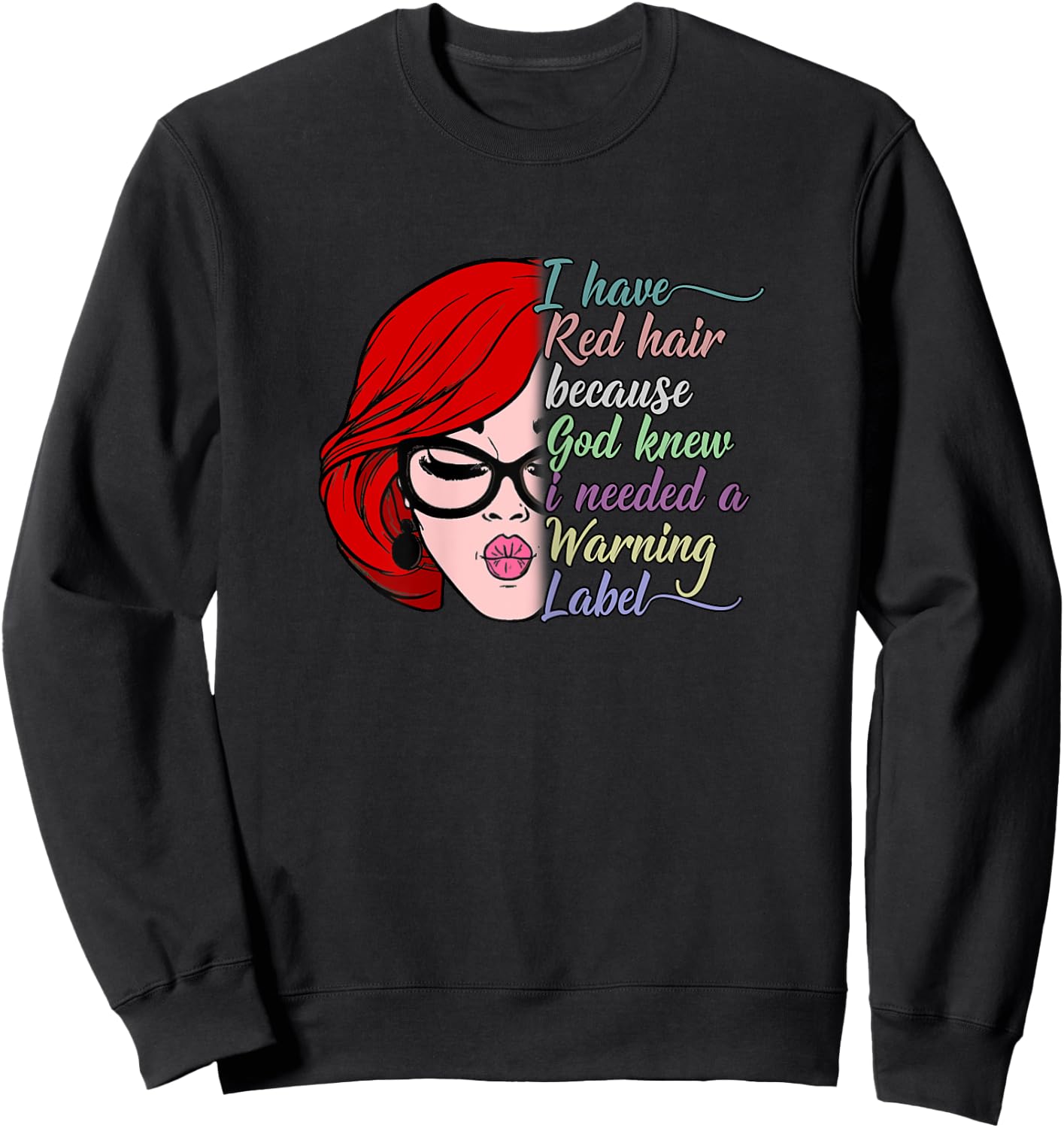 I Have Red Hair Because God Knew I Needed a Warning Label Sweatshirt - Sweatshirt | Black