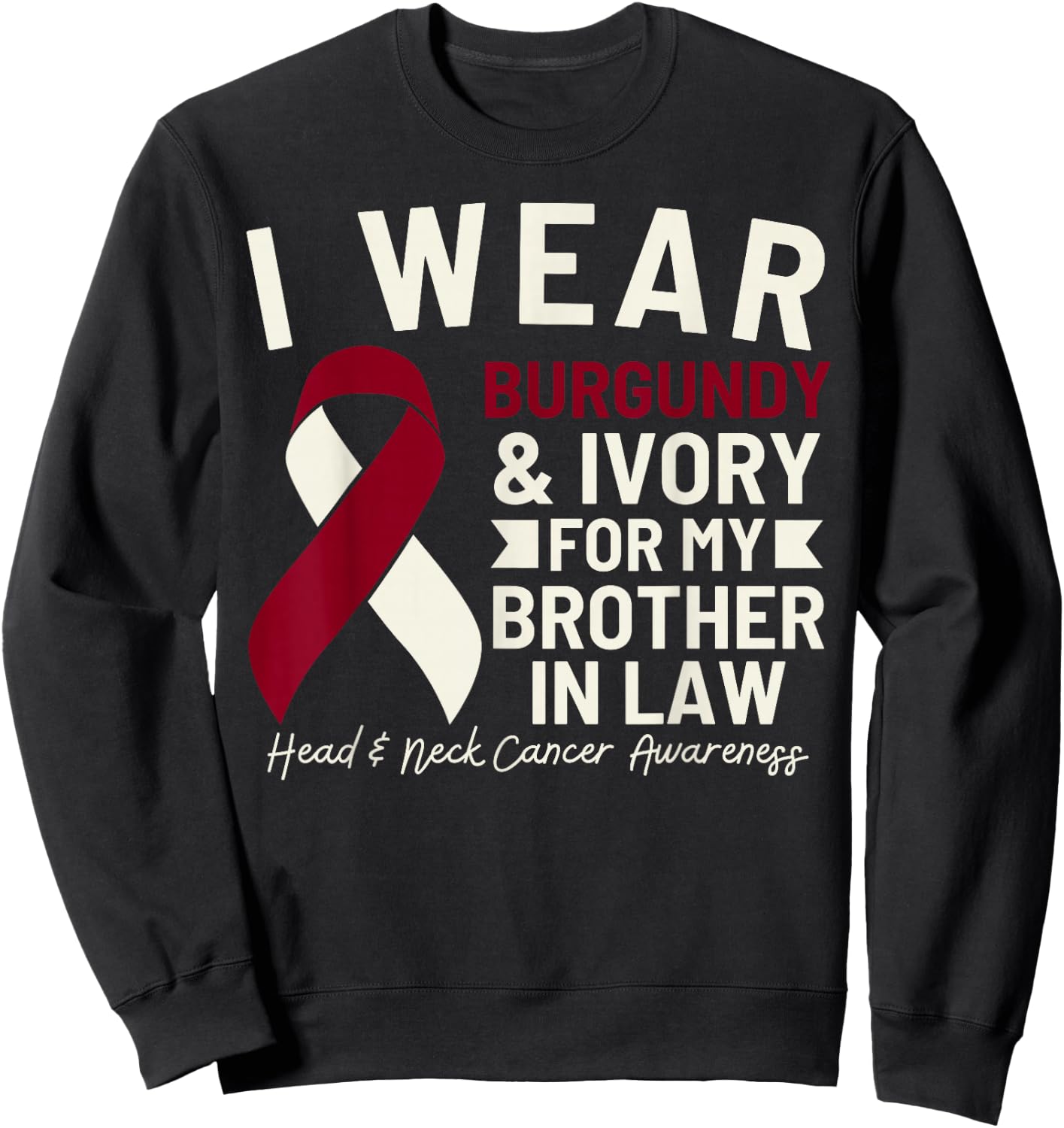 I Wear Burgundy Ivory For My Brother In Law Head Neck Cancer Sweatshirt - Sweatshirt | Black