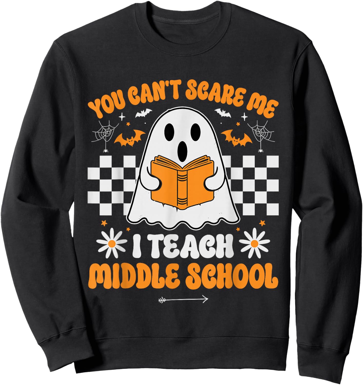 You Can't Scare Me I Teach Middle School Teacher Halloween Sweatshirt - Sweatshirt | Black